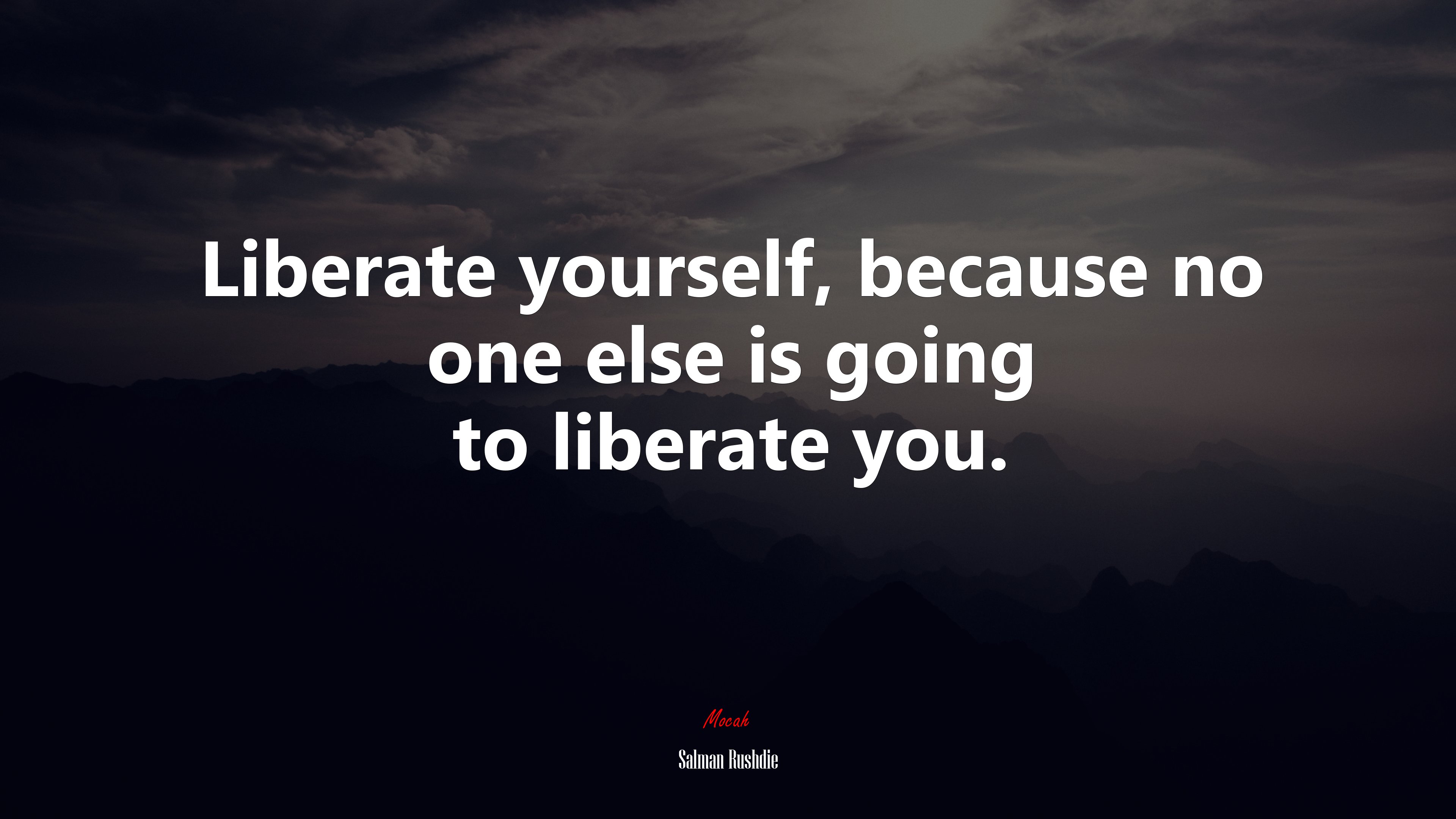 Liberate yourself, because no one else is going to liberate you. | Salman Rushdie quote HD Wallpaper
