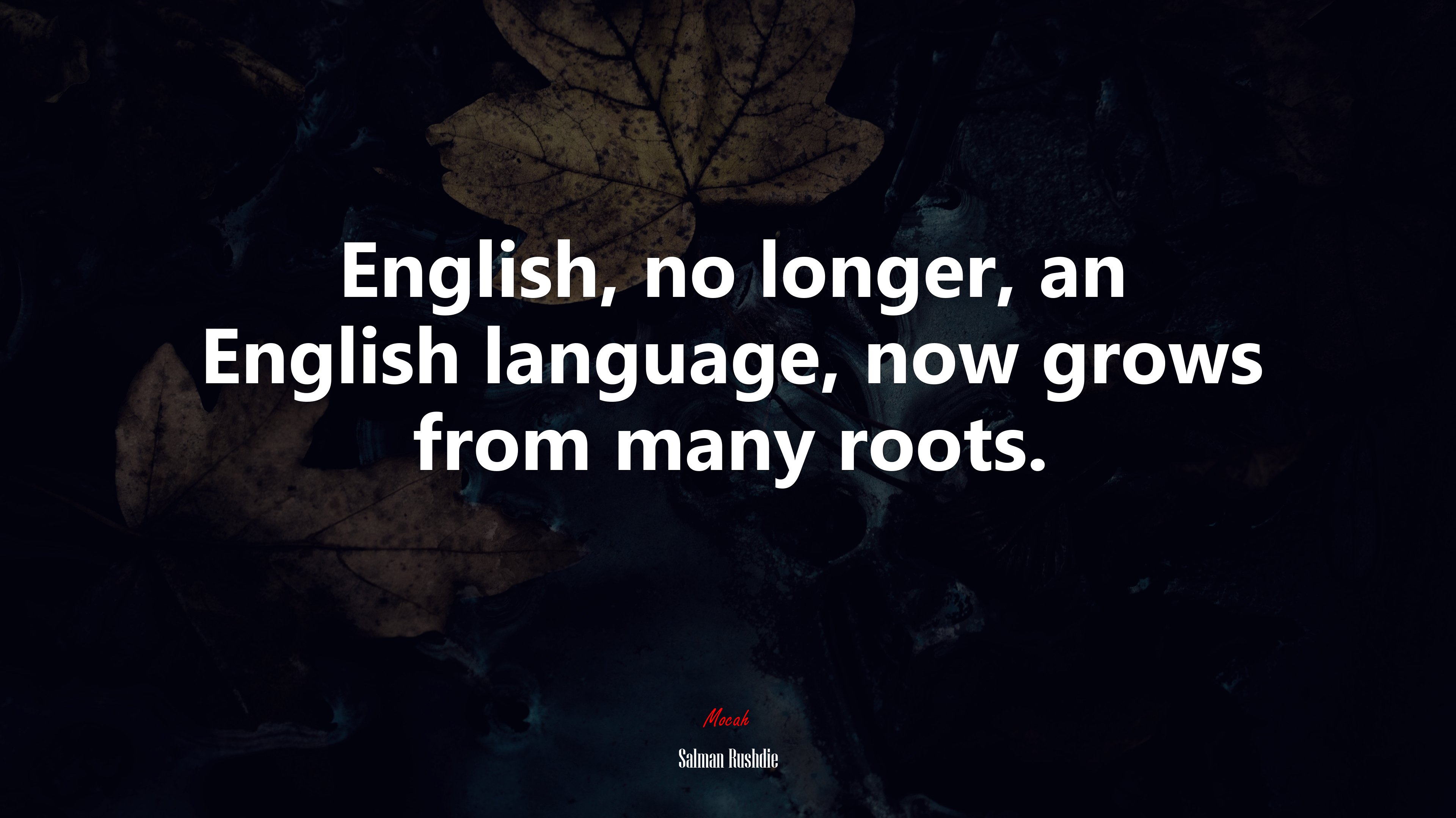 English, no longer, an English language, now grows from many roots. | Salman Rushdie quote HD Wallpaper