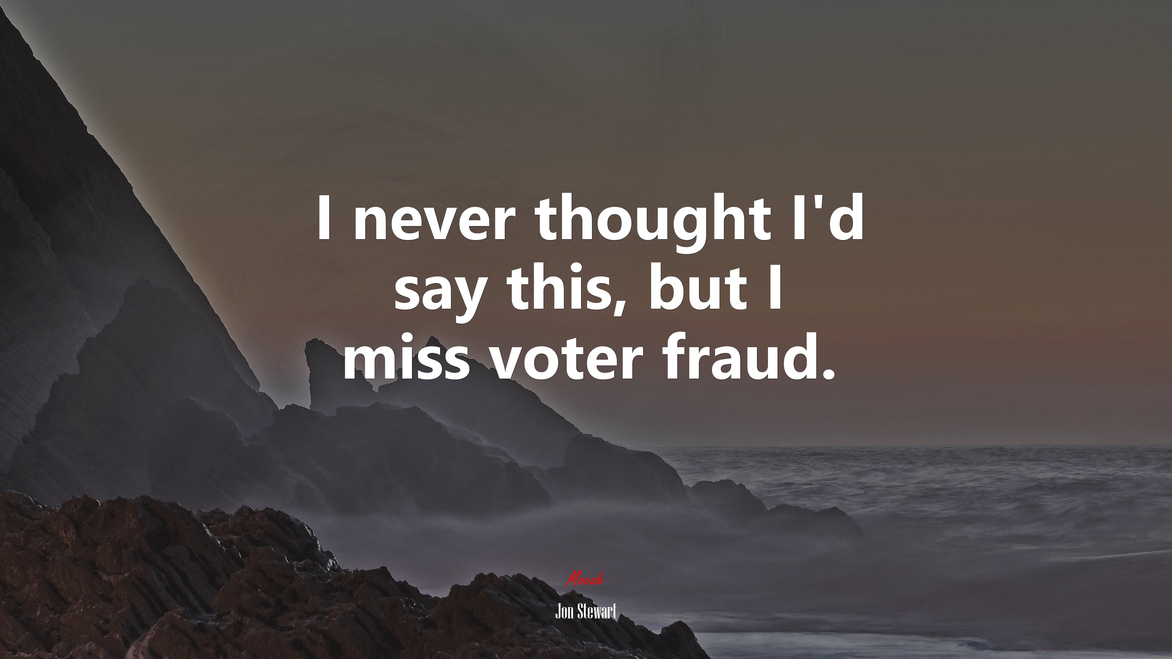I never thought I’d say this, but I miss voter fraud. | Jon Stewart quote HD Wallpaper