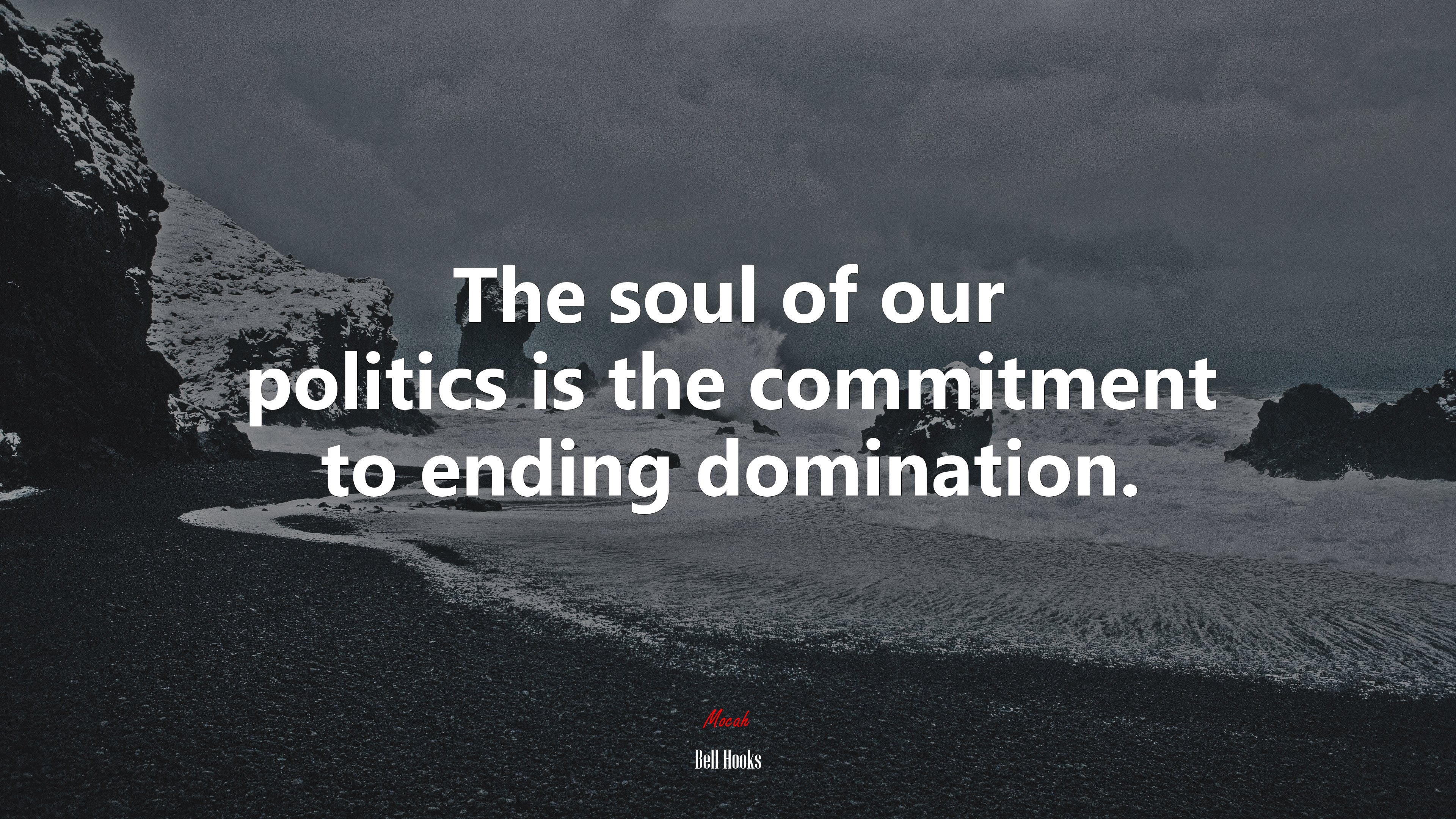 The soul of our politics is the commitment to ending domination. | Bell Hooks quote HD Wallpaper