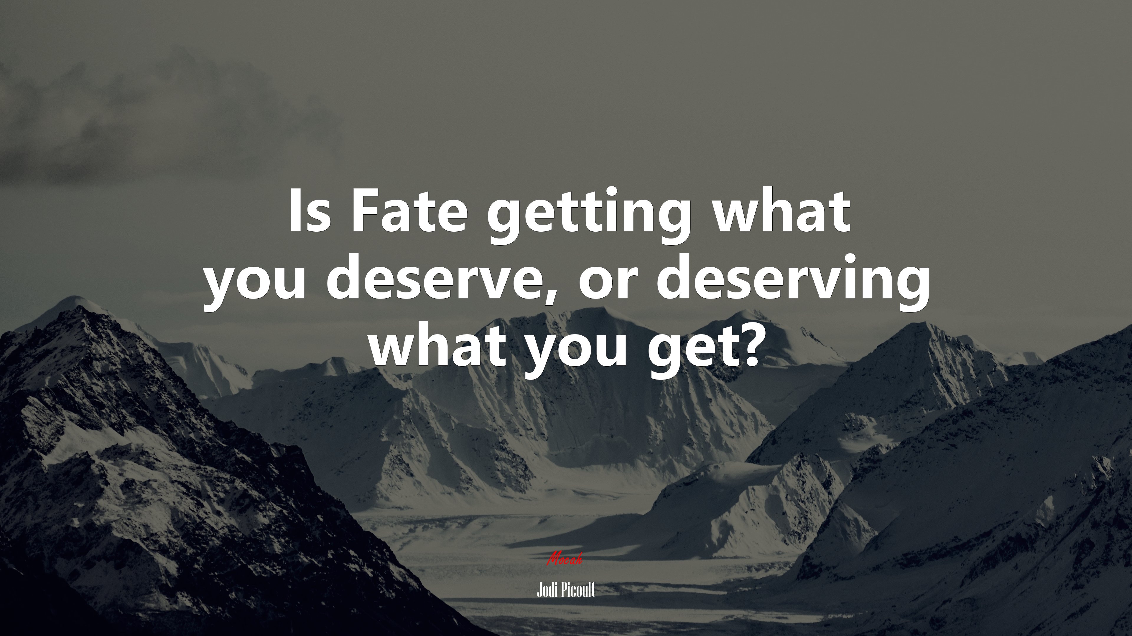 Is Fate getting what you deserve, or deserving what you get? | Jodi Picoult quote HD Wallpaper