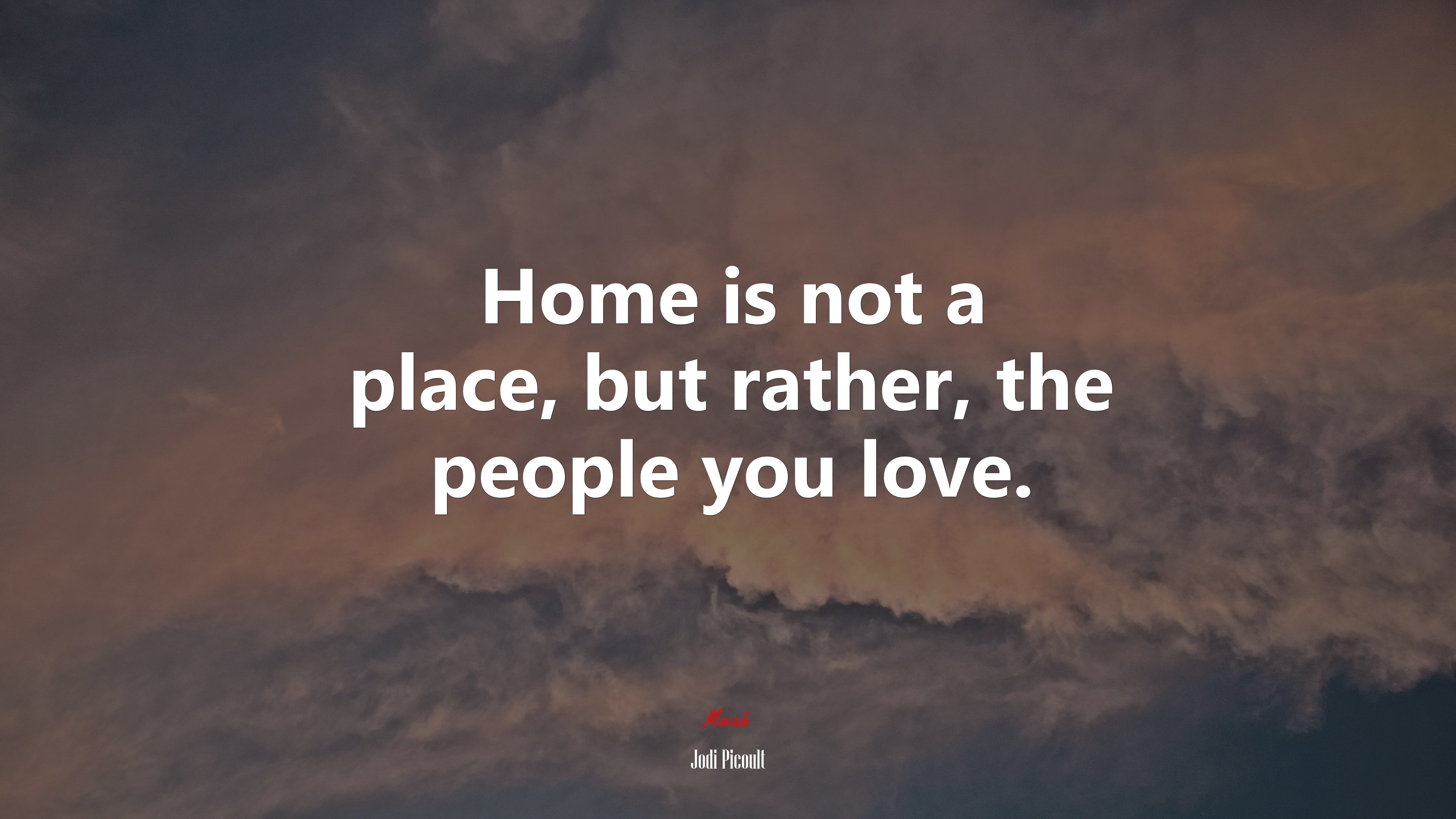 Home is not a place, but rather, the people you love. | Jodi Picoult quote HD Wallpaper