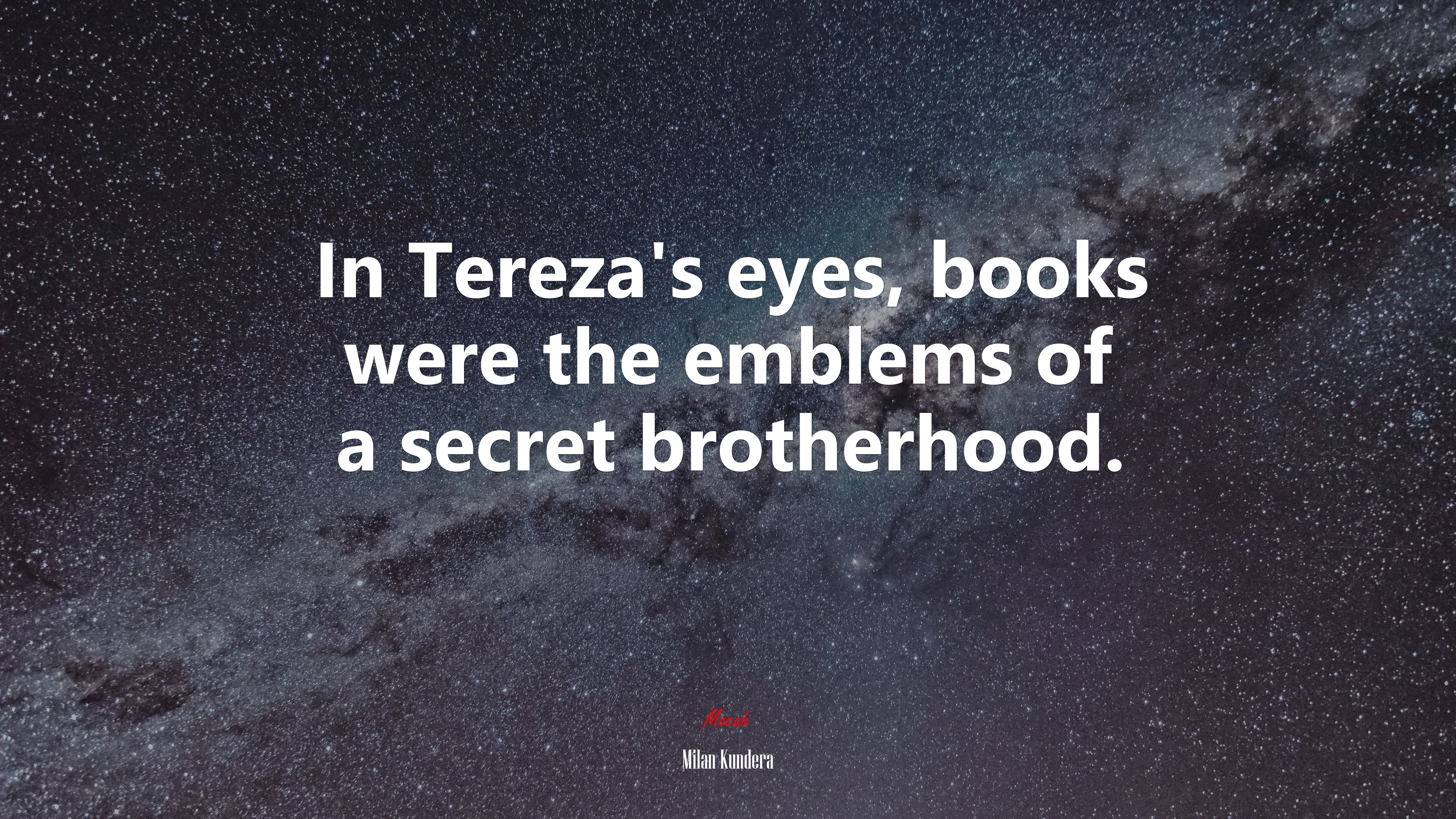 In Tereza’s eyes, books were the emblems of a secret brotherhood. | Milan Kundera quote HD Wallpaper