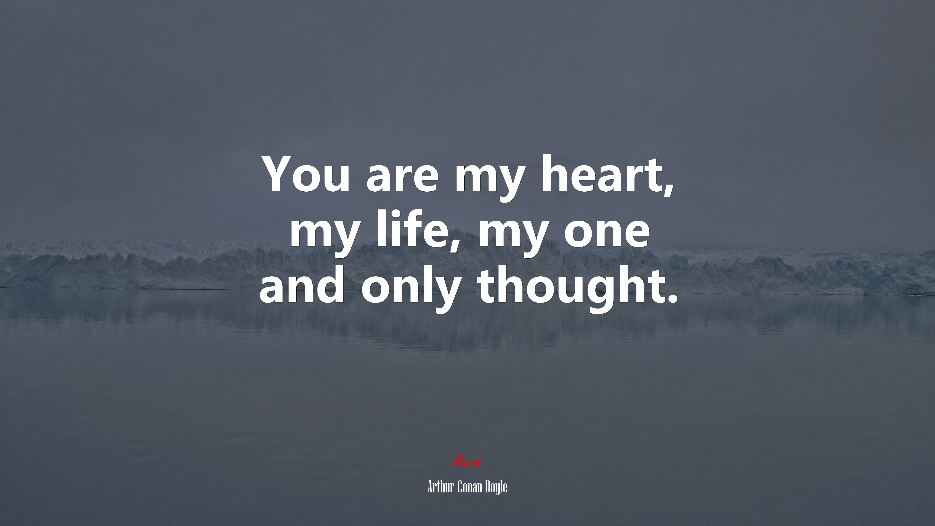 You are my heart, my life, my one and only thought. | Arthur Conan Doyle quote HD Wallpaper