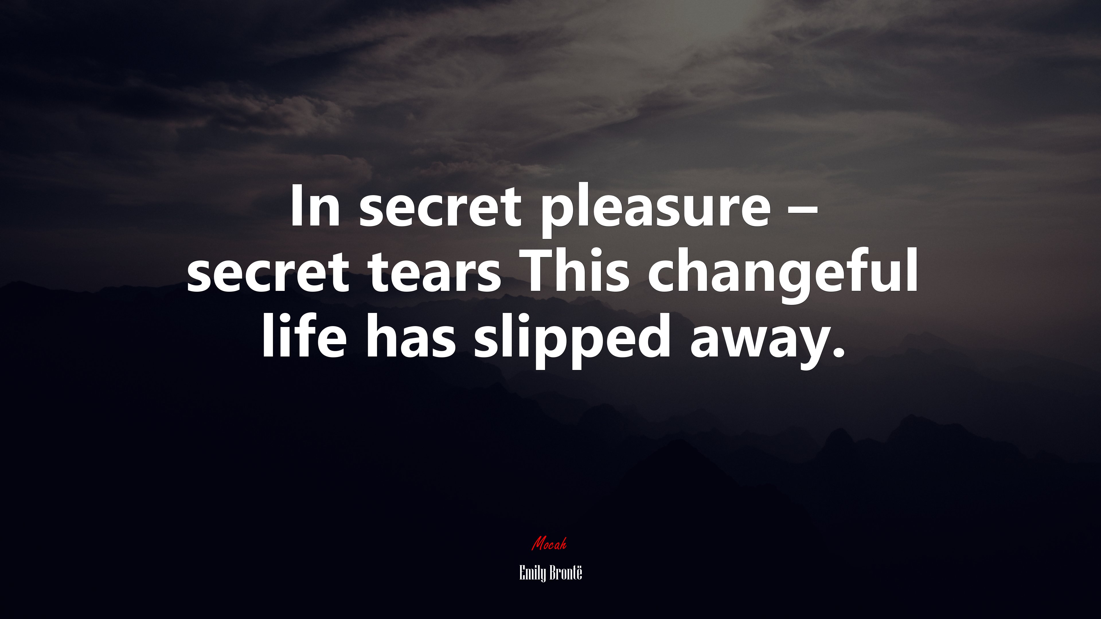 In secret pleasure – secret tears This changeful life has slipped away. | Emily Brontë quote HD Wallpaper