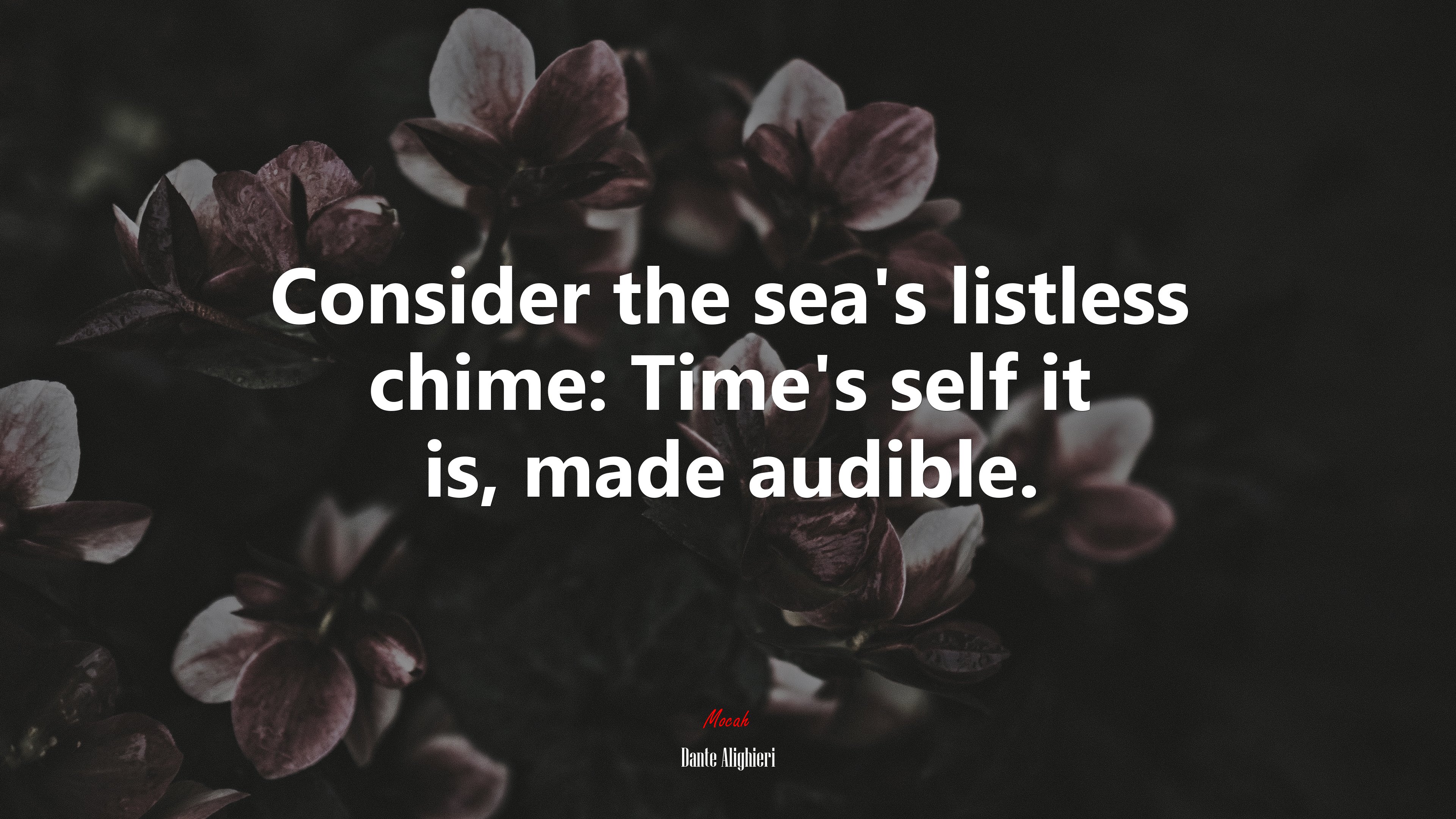 Consider the sea’s listless chime: Time’s self it is, made audible. | Dante Alighieri quote HD Wallpaper
