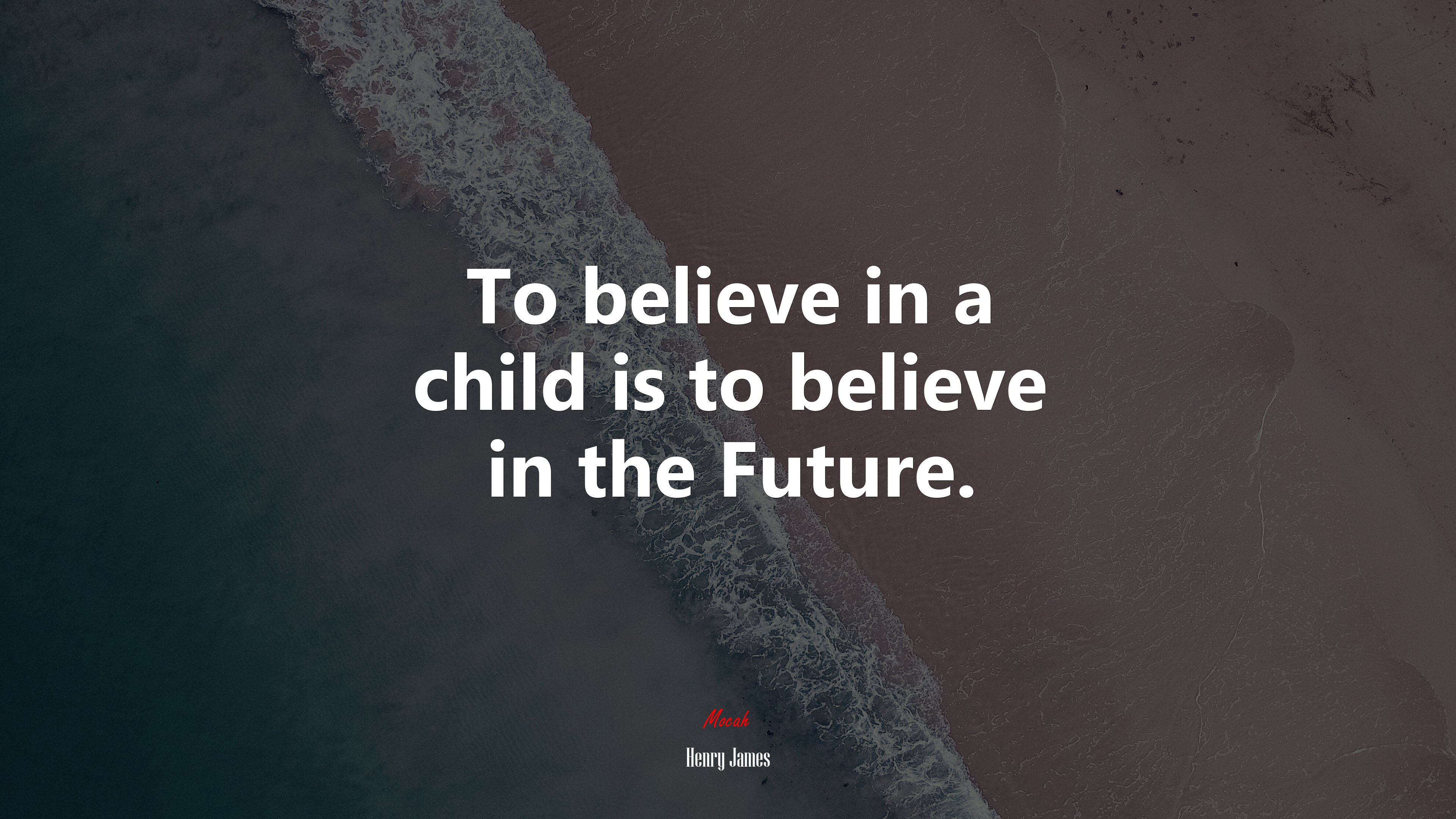 To believe in a child is to believe in the Future. | Henry James quote HD Wallpaper