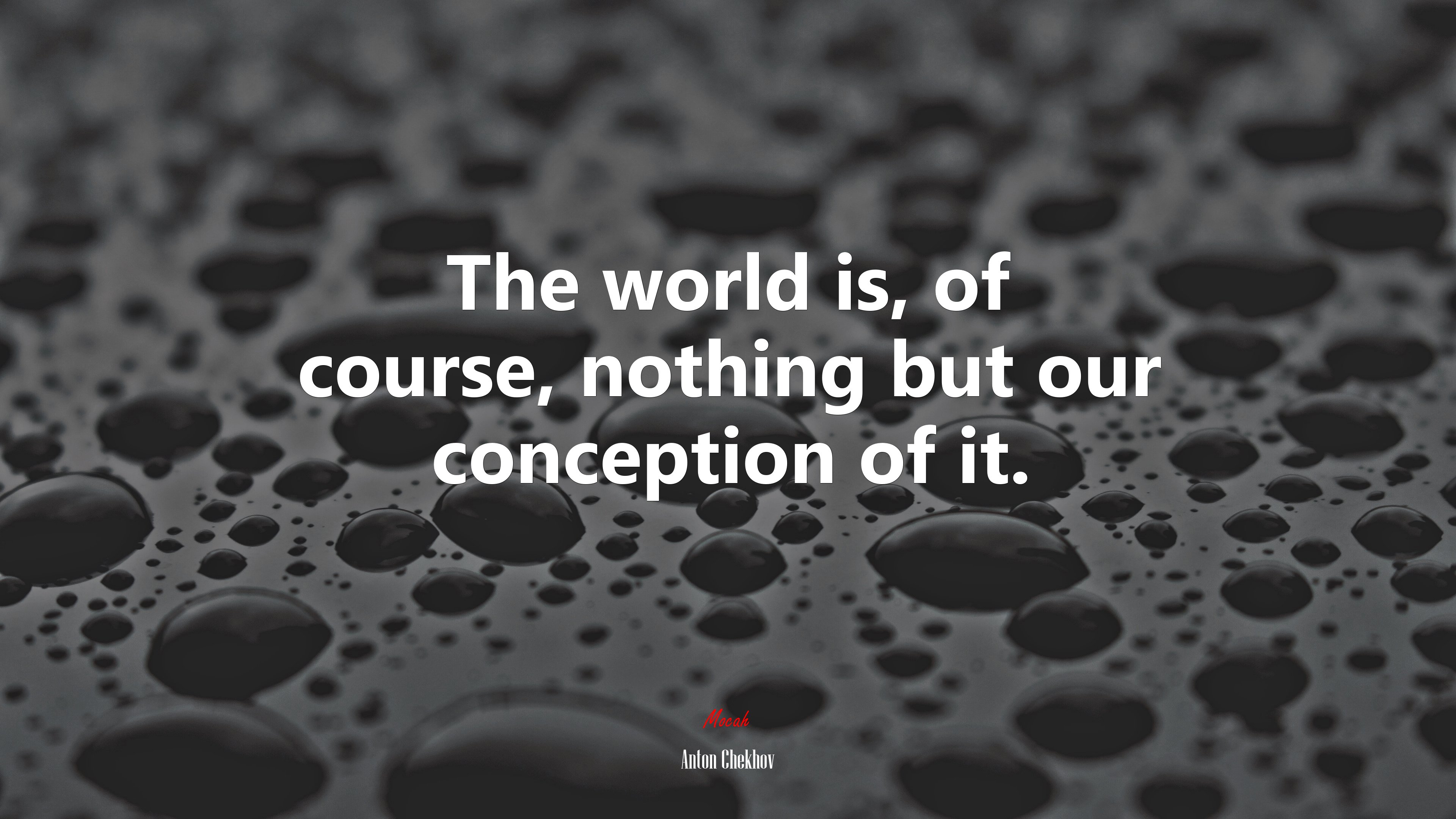 The world is, of course, nothing but our conception of it. | Anton Chekhov quote HD Wallpaper