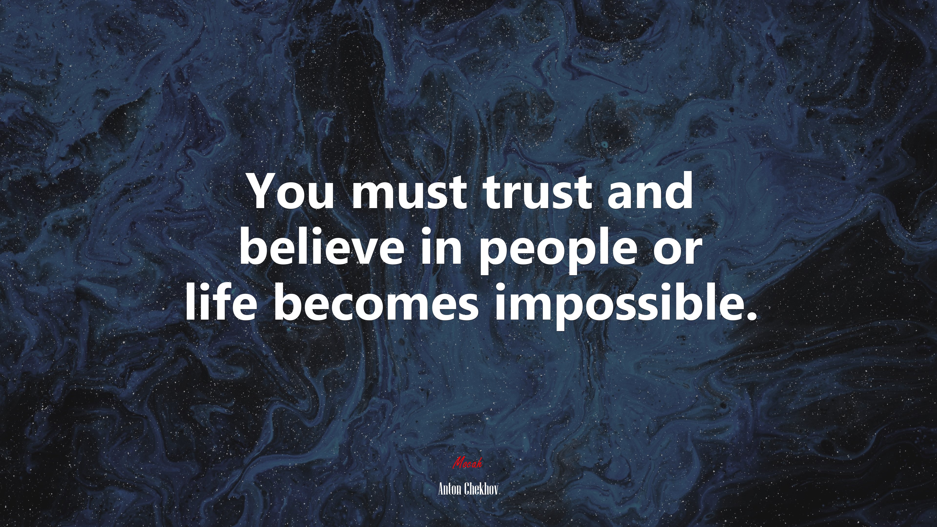 You must trust and believe in people or life becomes impossible. | Anton Chekhov quote HD Wallpaper