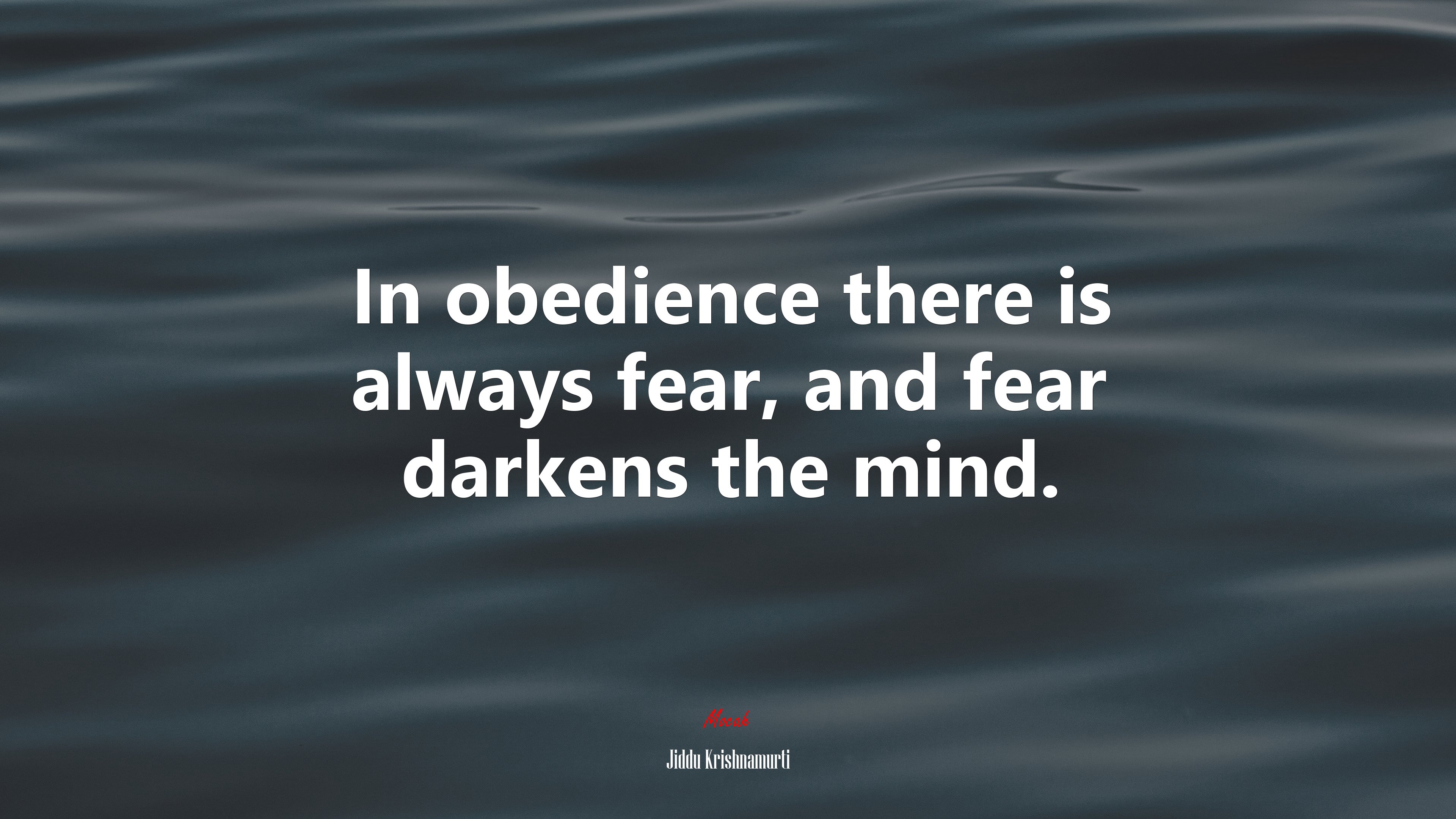 In obedience there is always fear, and fear darkens the mind. | Jiddu Krishnamurti quote HD Wallpaper