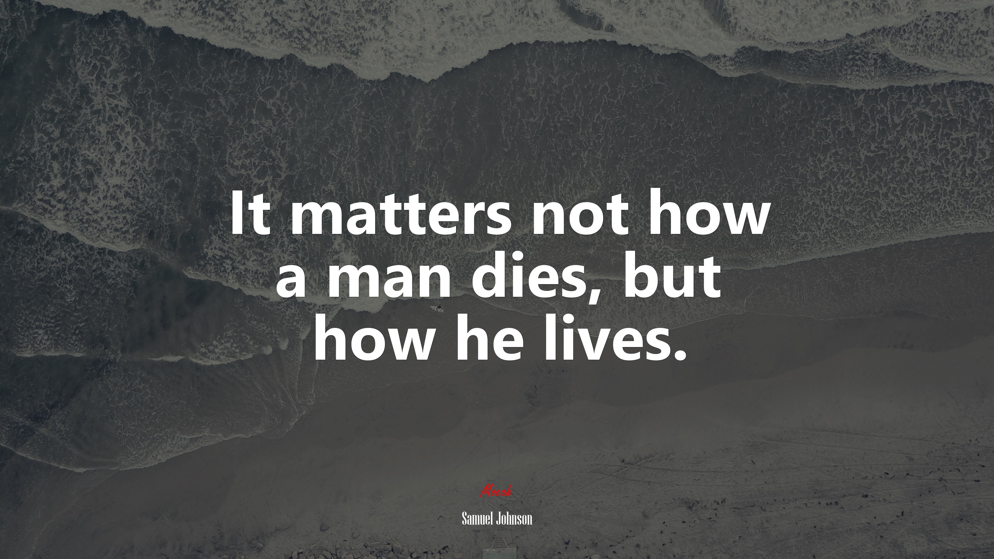 It matters not how a man dies, but how he lives. | Samuel Johnson quote HD Wallpaper