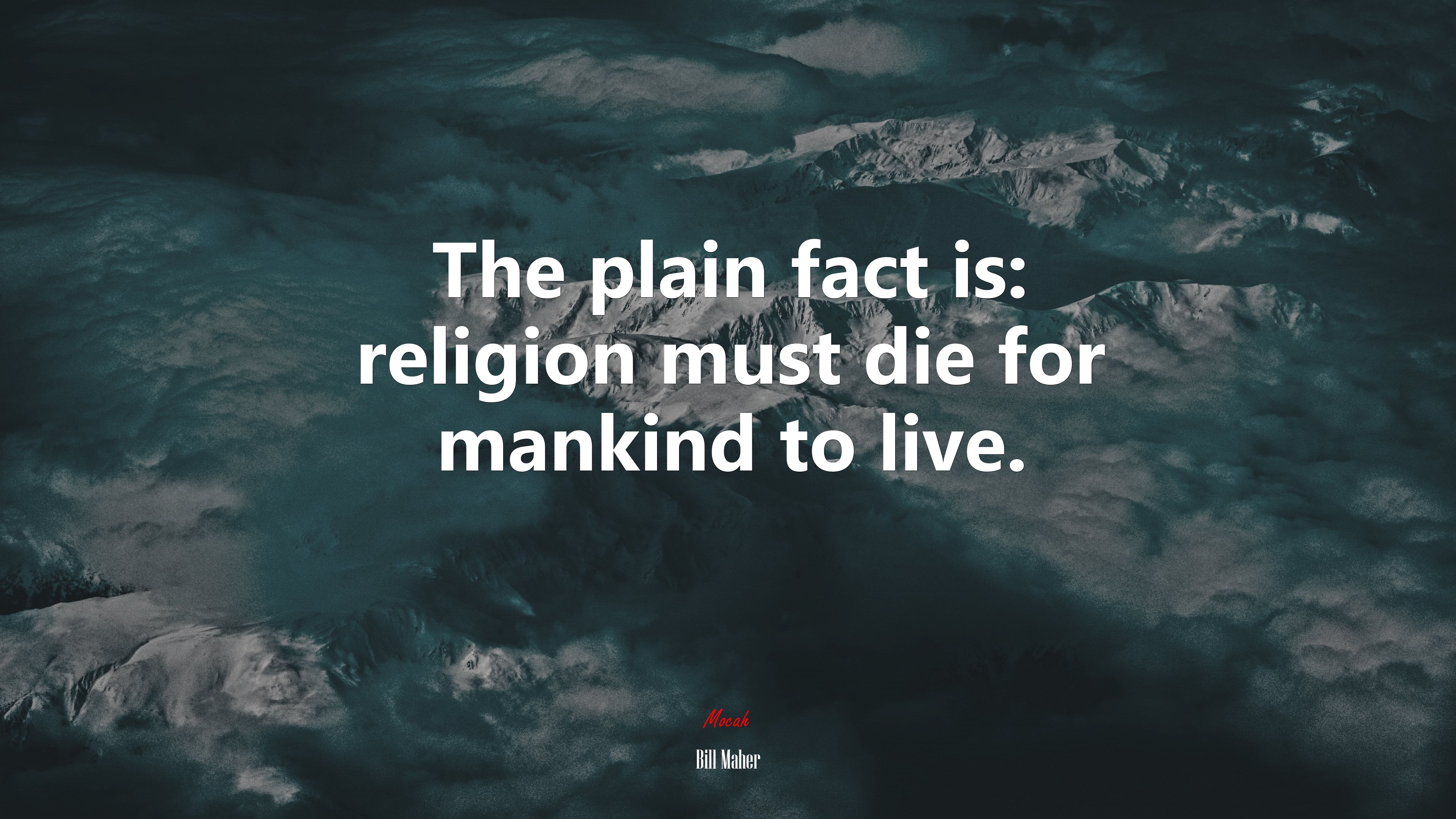 The plain fact is: religion must die for mankind to live. | Bill Maher quote HD Wallpaper