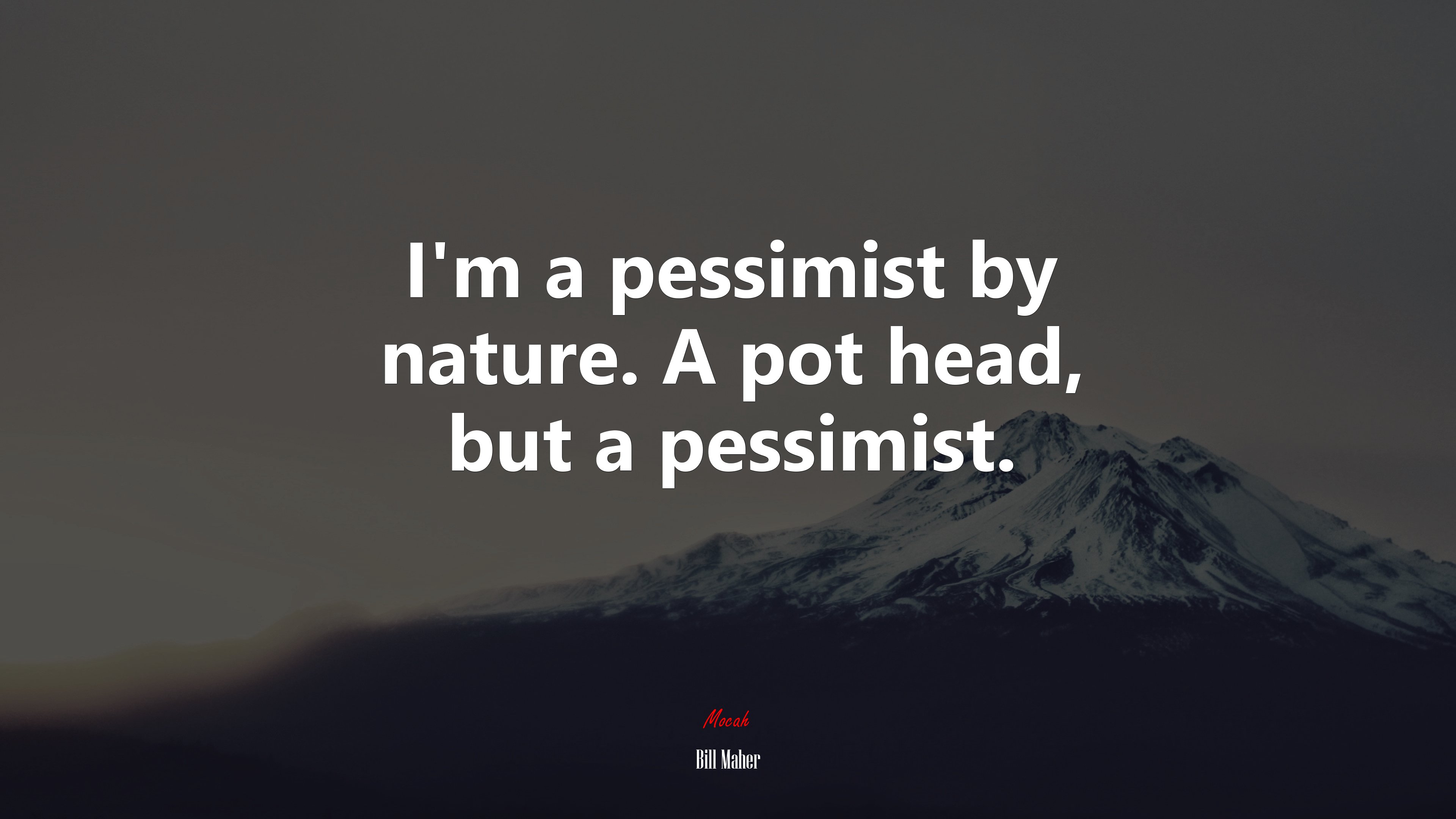 I’m a pessimist by nature. A pot head, but a pessimist. | Bill Maher quote HD Wallpaper