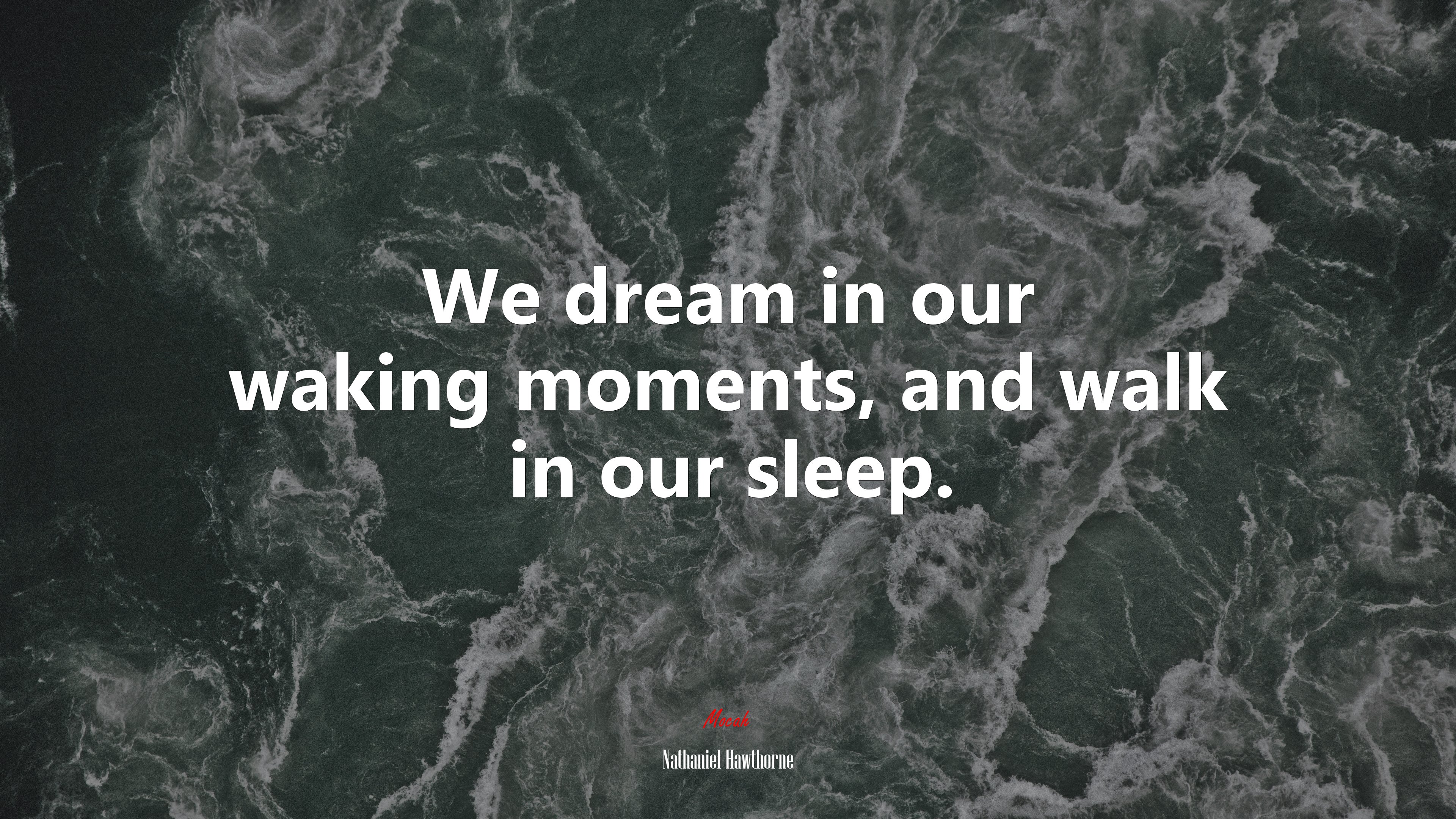 We dream in our waking moments, and walk in our sleep. | Nathaniel Hawthorne quote HD Wallpaper