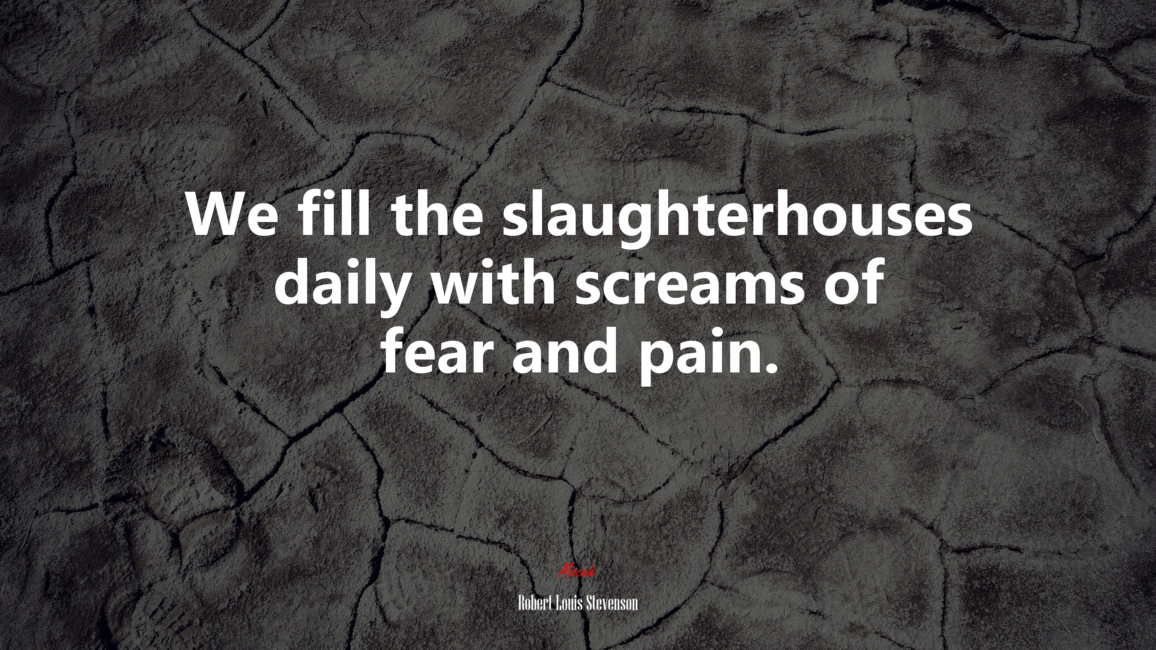 We fill the slaughterhouses daily with screams of fear and pain. | Robert Louis Stevenson quote HD Wallpaper