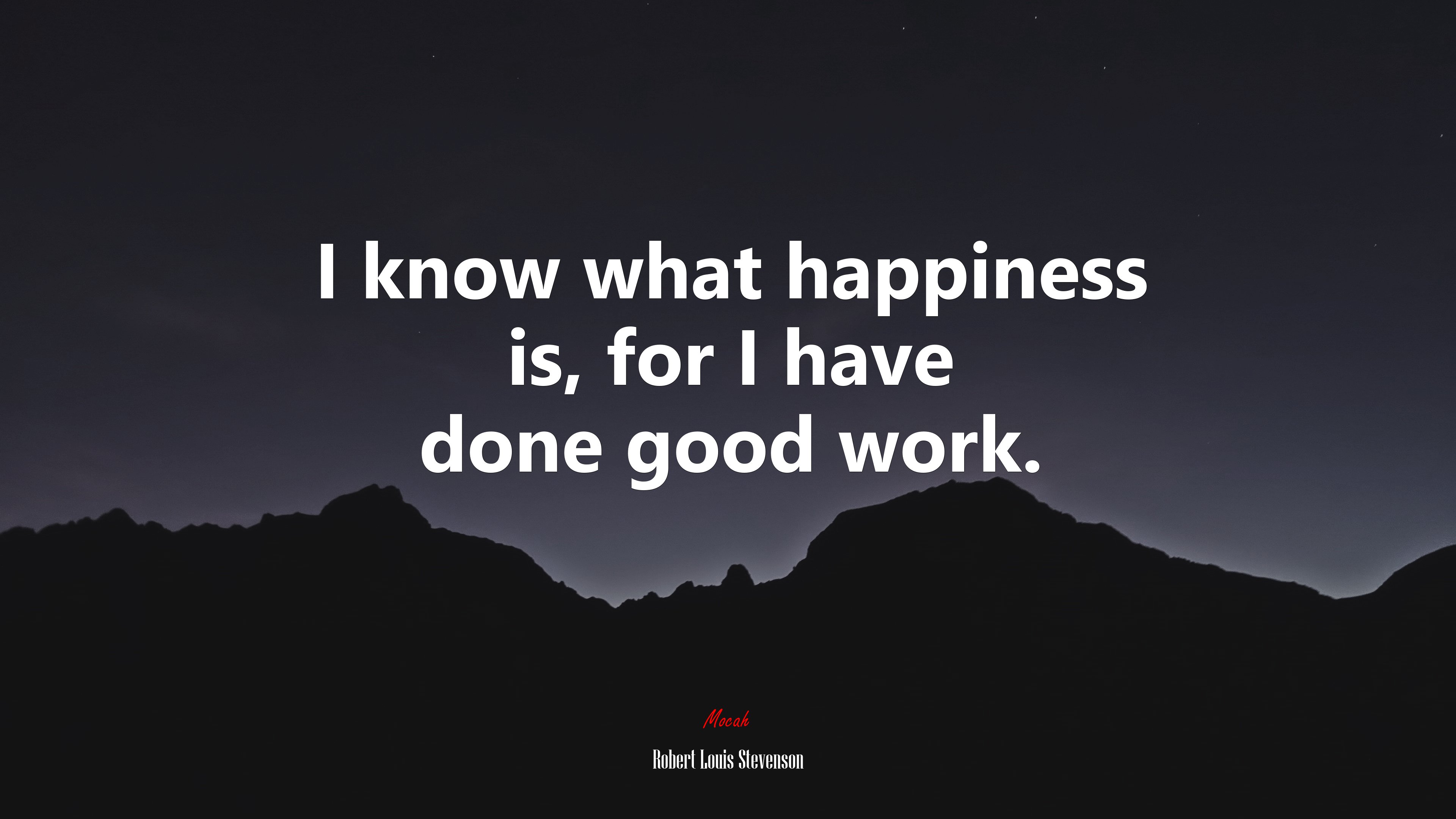I know what happiness is, for I have done good work. | Robert Louis Stevenson quote HD Wallpaper