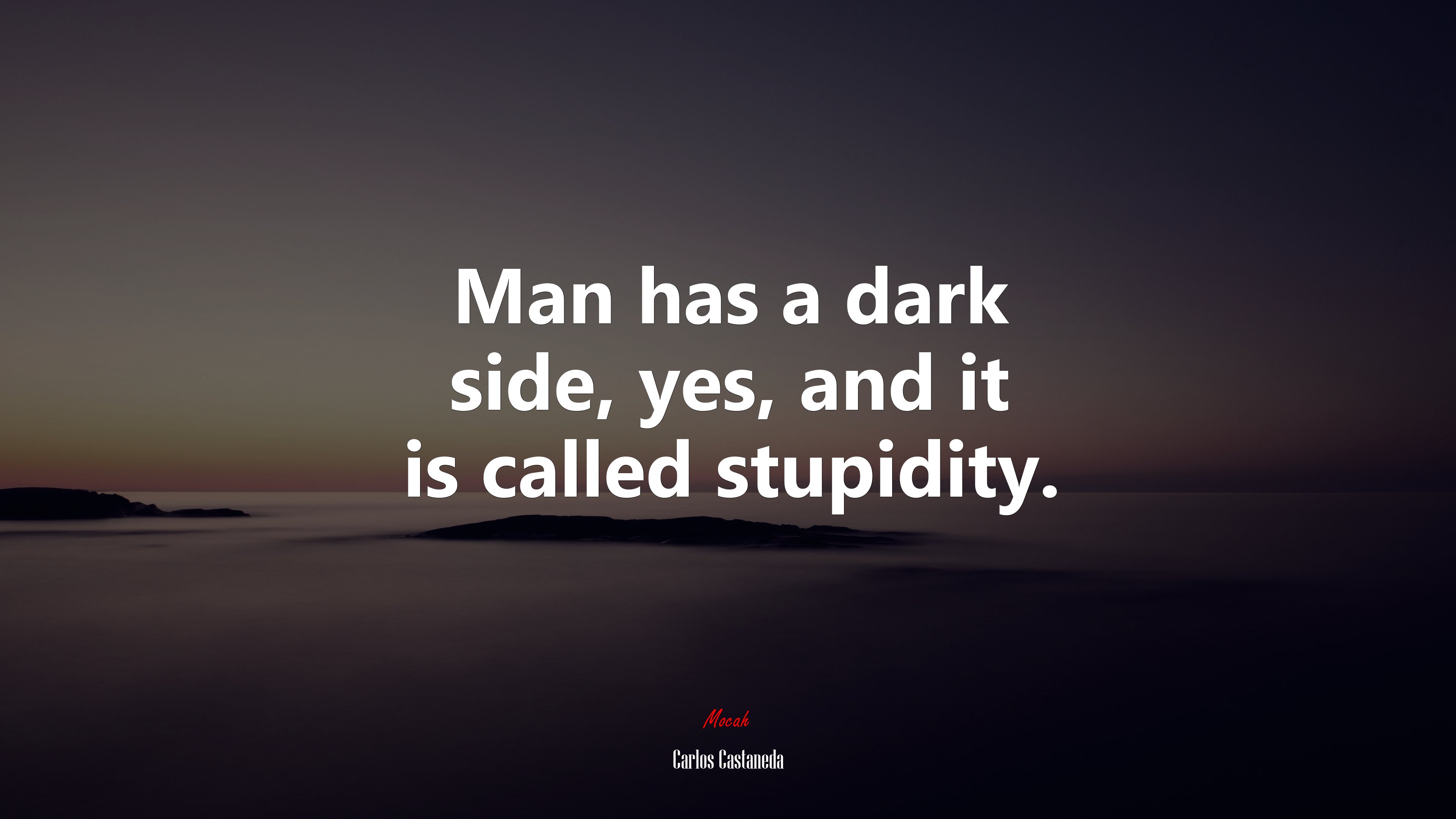 Man has a dark side, yes, and it is called stupidity. | Carlos Castaneda quote HD Wallpaper