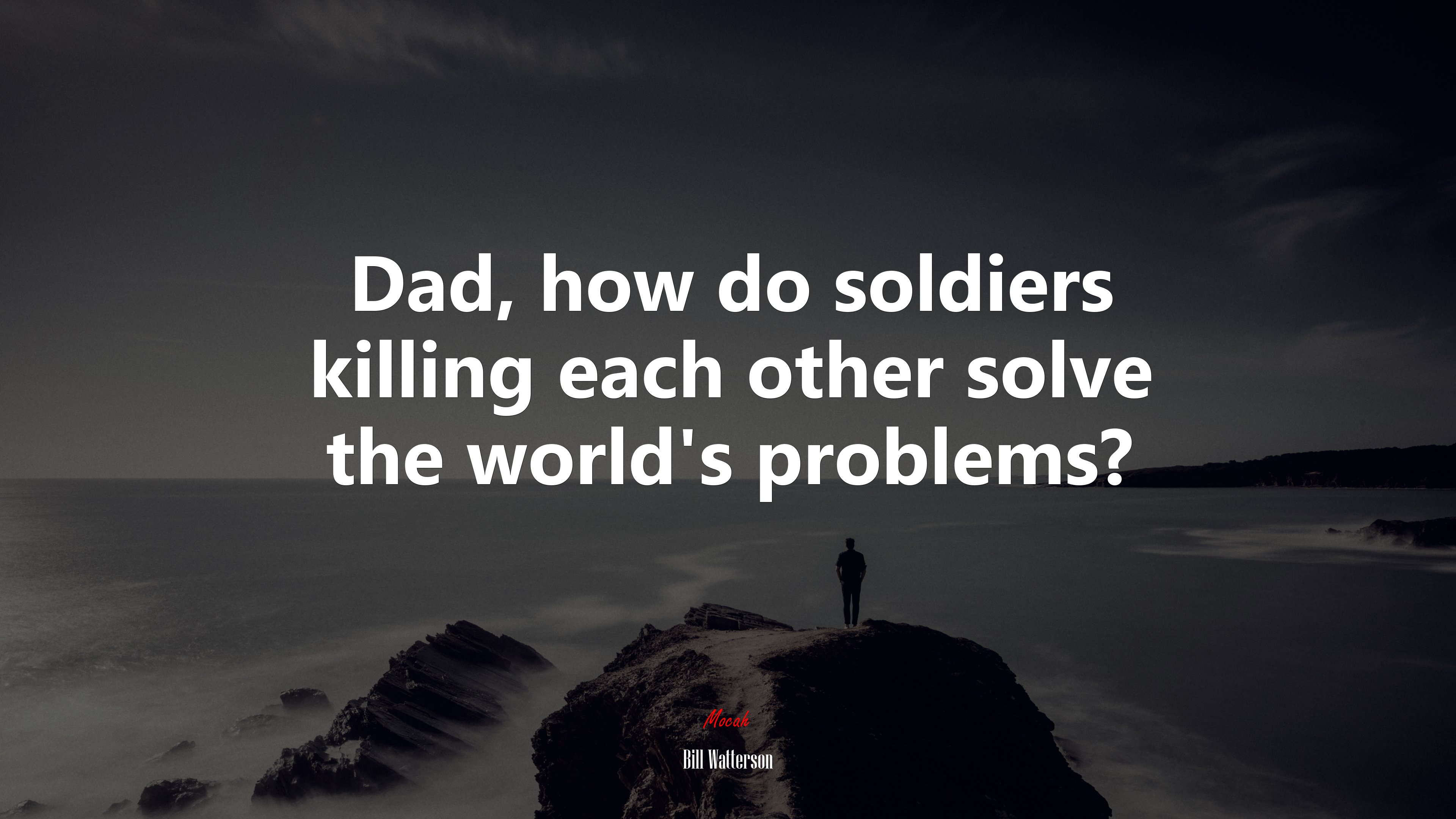 Dad, how do soldiers killing each other solve the world’s problems? | Bill Watterson quote HD Wallpaper