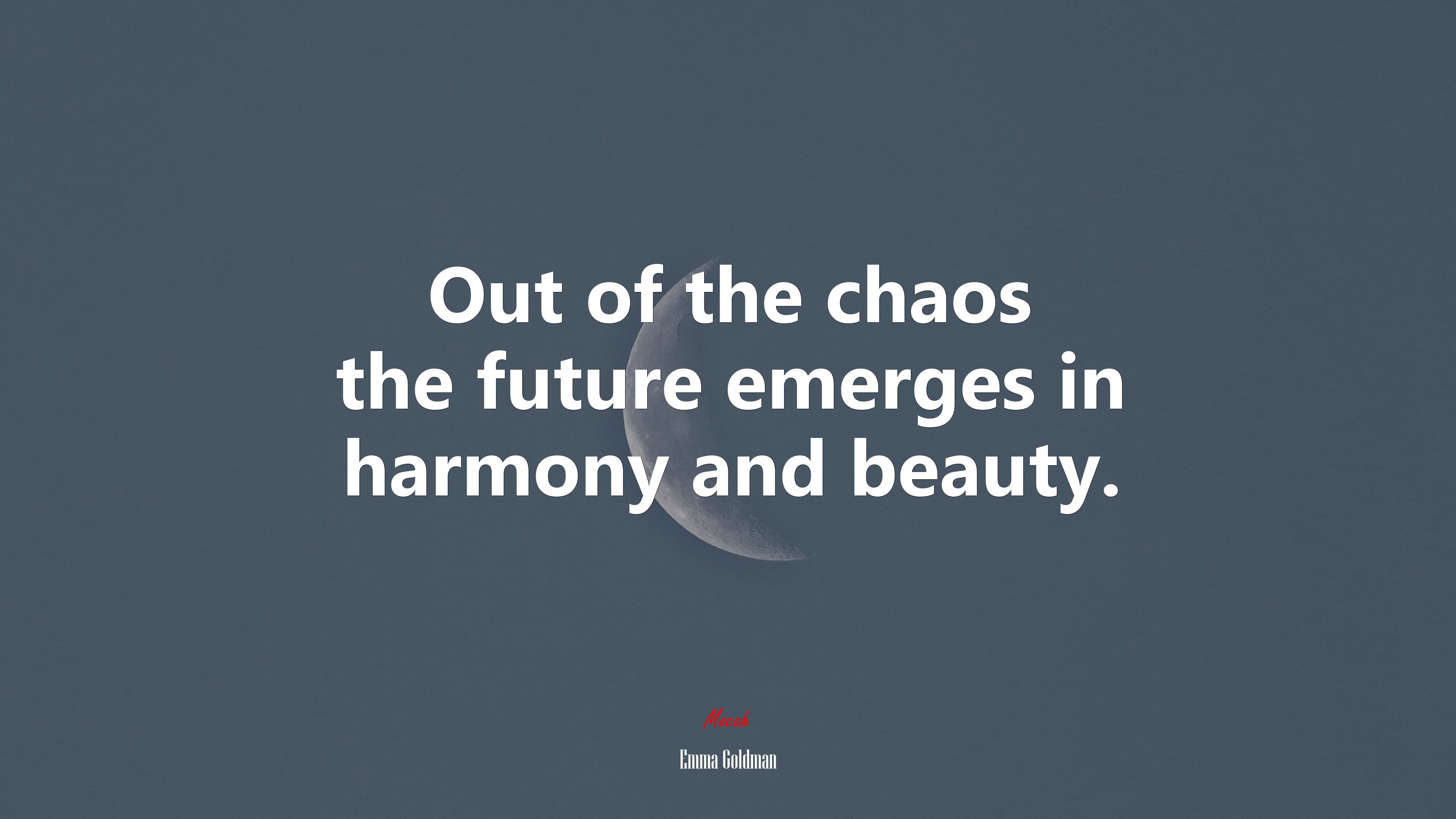 Out of the chaos the future emerges in harmony and beauty. | Emma Goldman quote HD Wallpaper