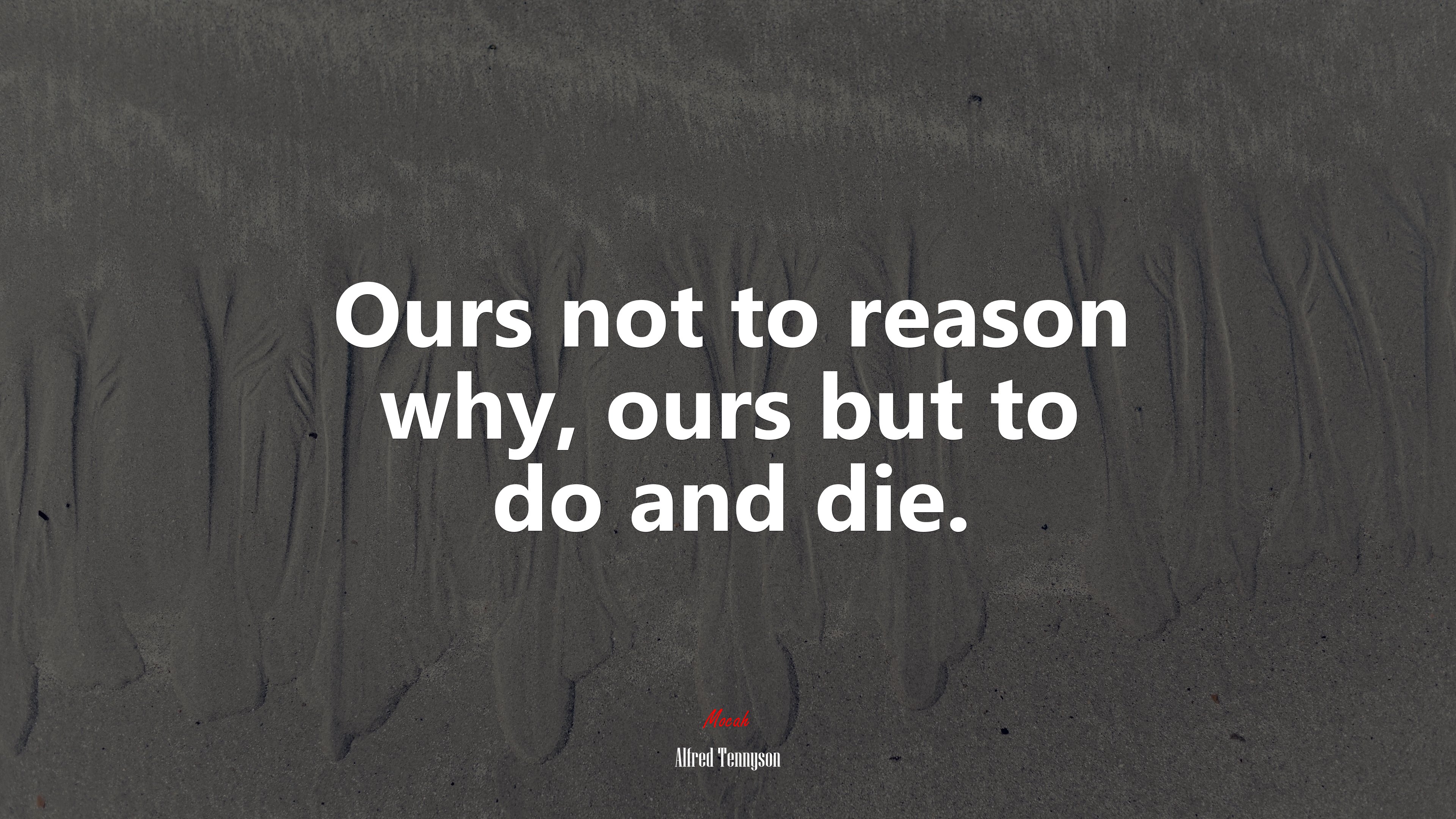 Ours not to reason why, ours but to do and die. | Alfred Tennyson quote HD Wallpaper