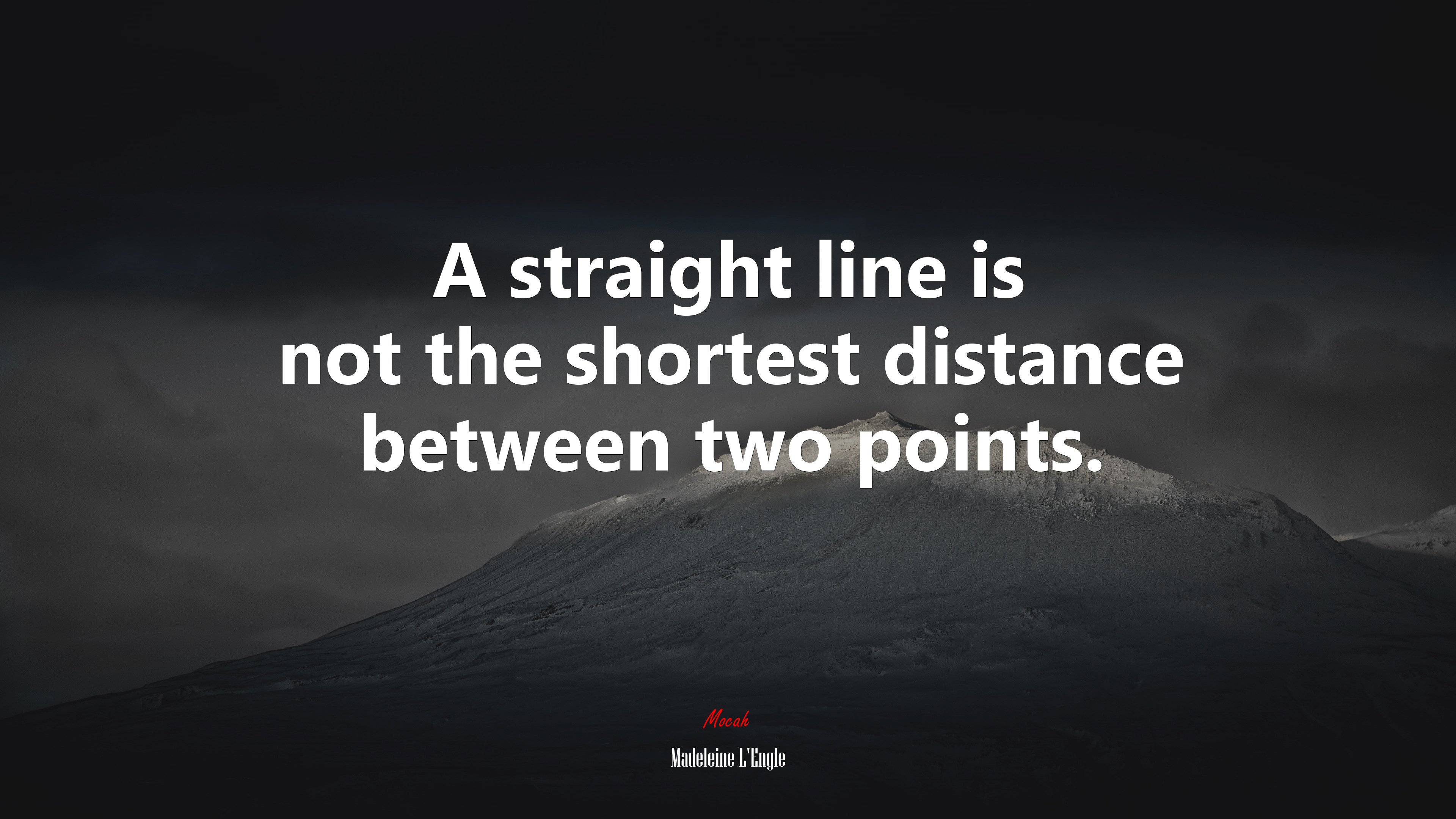A straight line is not the shortest distance between two points. | Madeleine LEngle quote HD Wallpaper