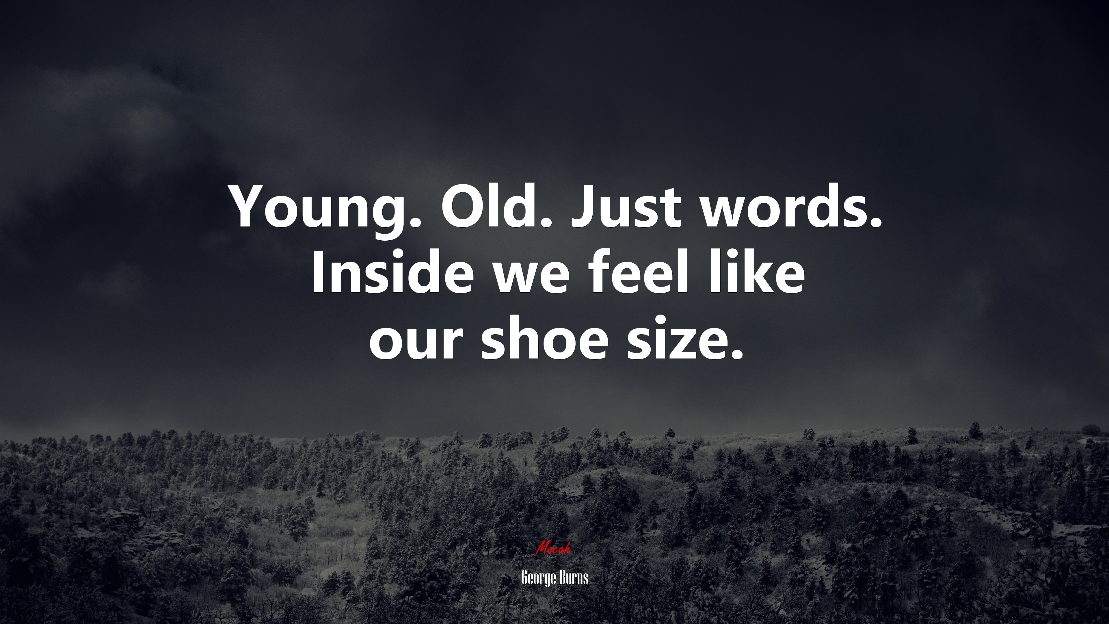 Young. Old. Just words. Inside we feel like our shoe size. | George Burns quote HD Wallpaper