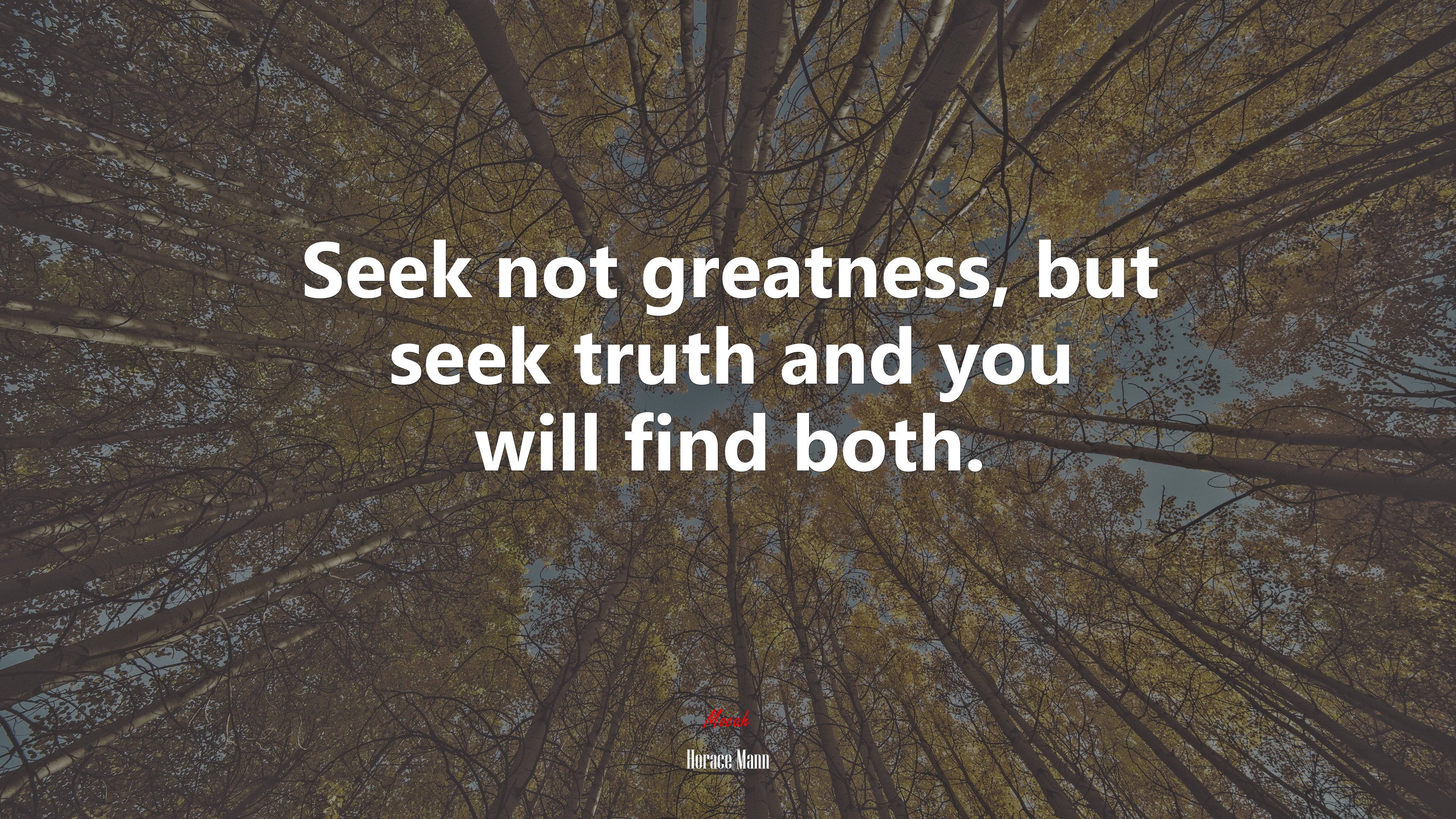 Seek not greatness, but seek truth and you will find both. | Horace Mann quote HD Wallpaper