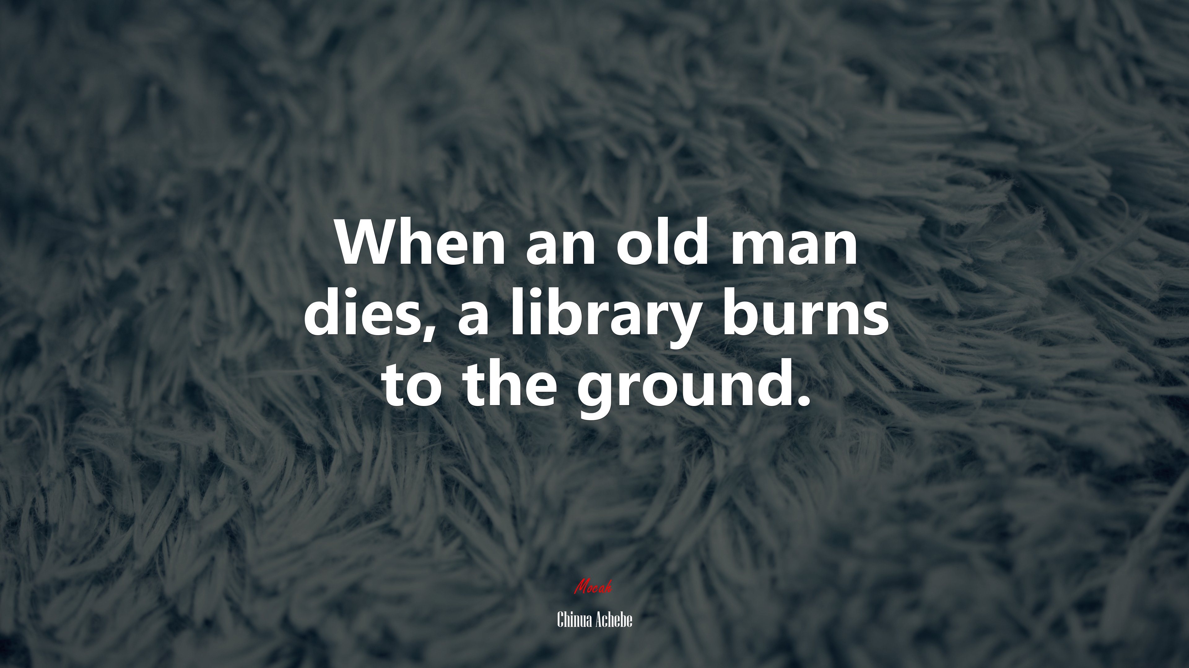 When an old man dies, a library burns to the ground. | Chinua Achebe quote HD Wallpaper