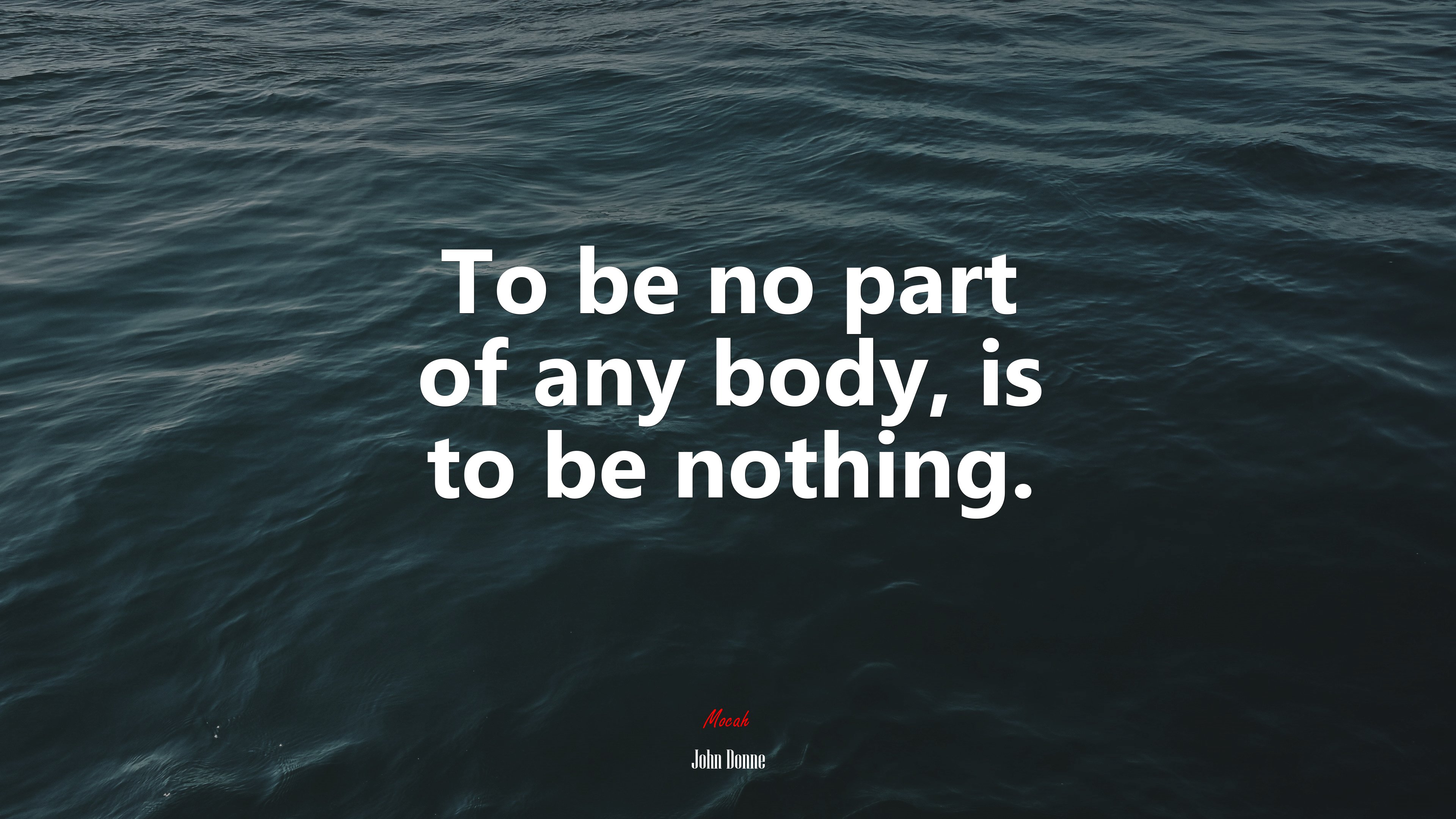 To be no part of any body, is to be nothing. | John Donne quote HD Wallpaper