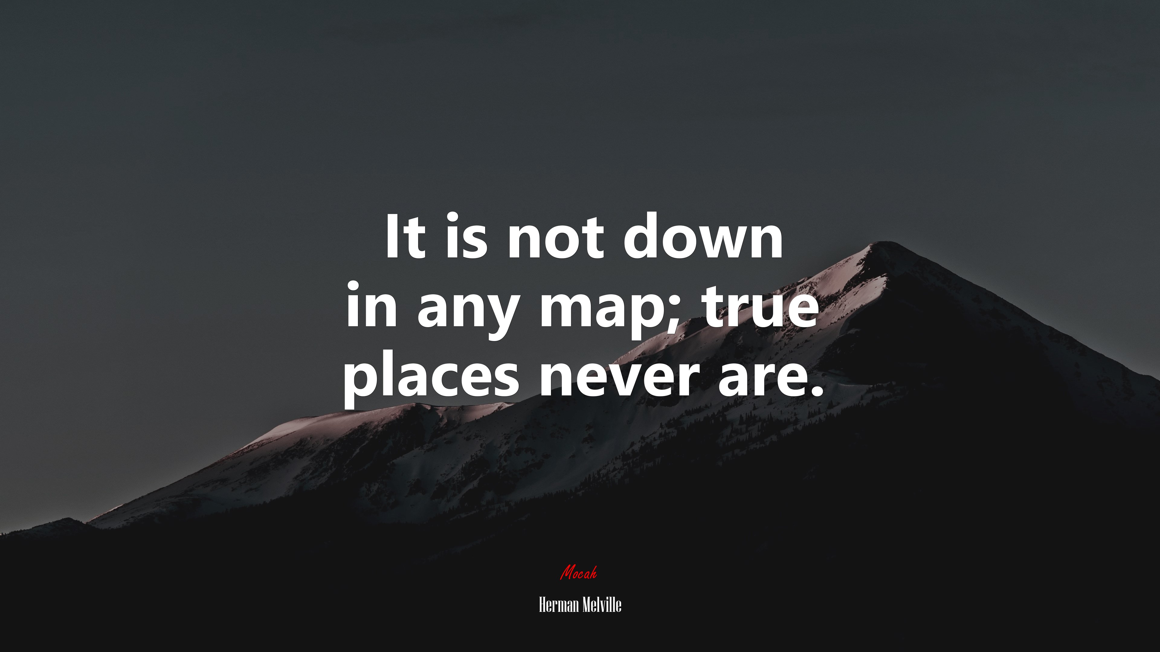 It is not down in any map; true places never are. | Herman Melville quote HD Wallpaper