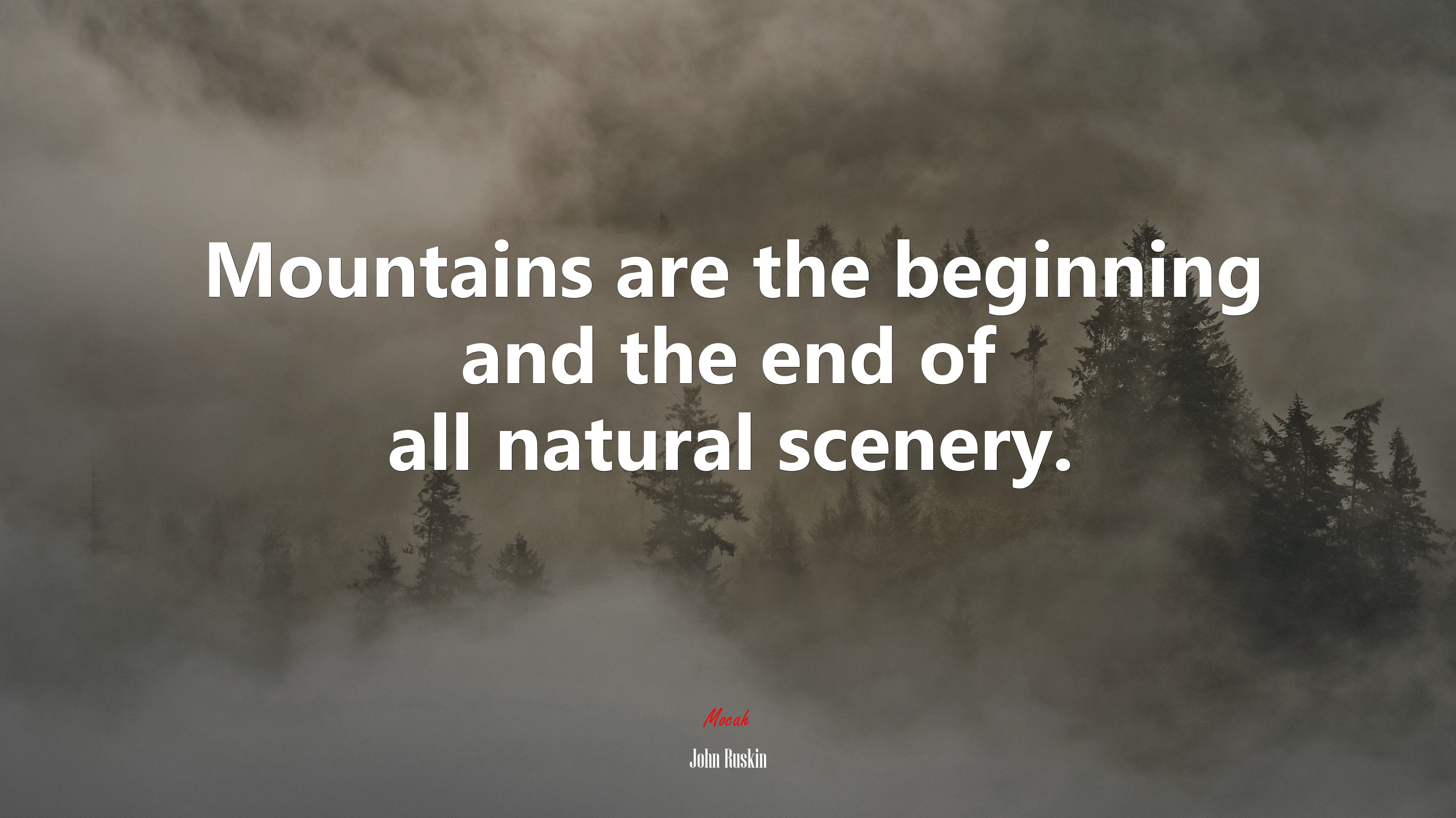Mountains are the beginning and the end of all natural scenery. | John Ruskin quote HD Wallpaper