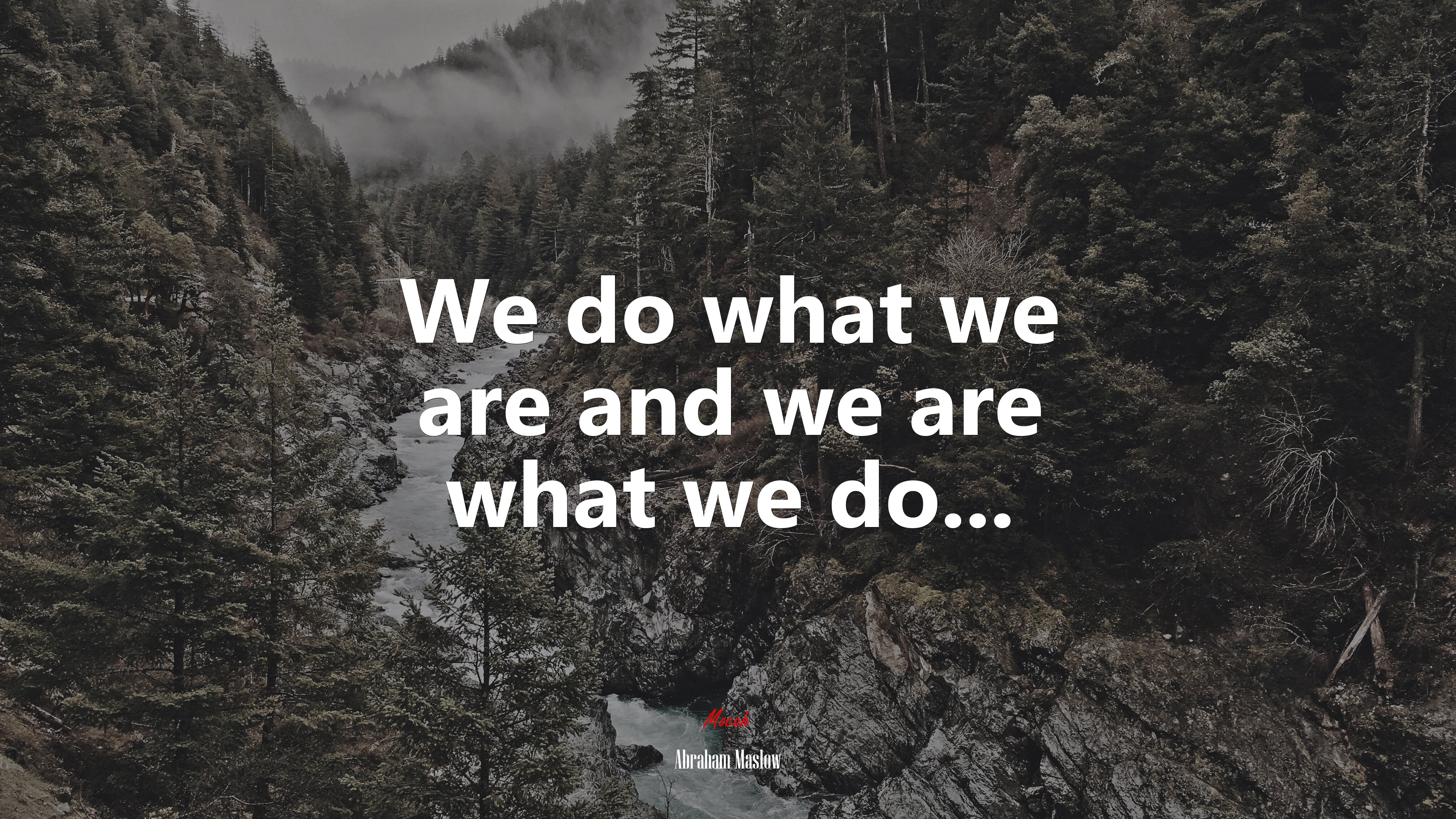 We do what we are and we are what we do... | Abraham Maslow quote HD Wallpaper