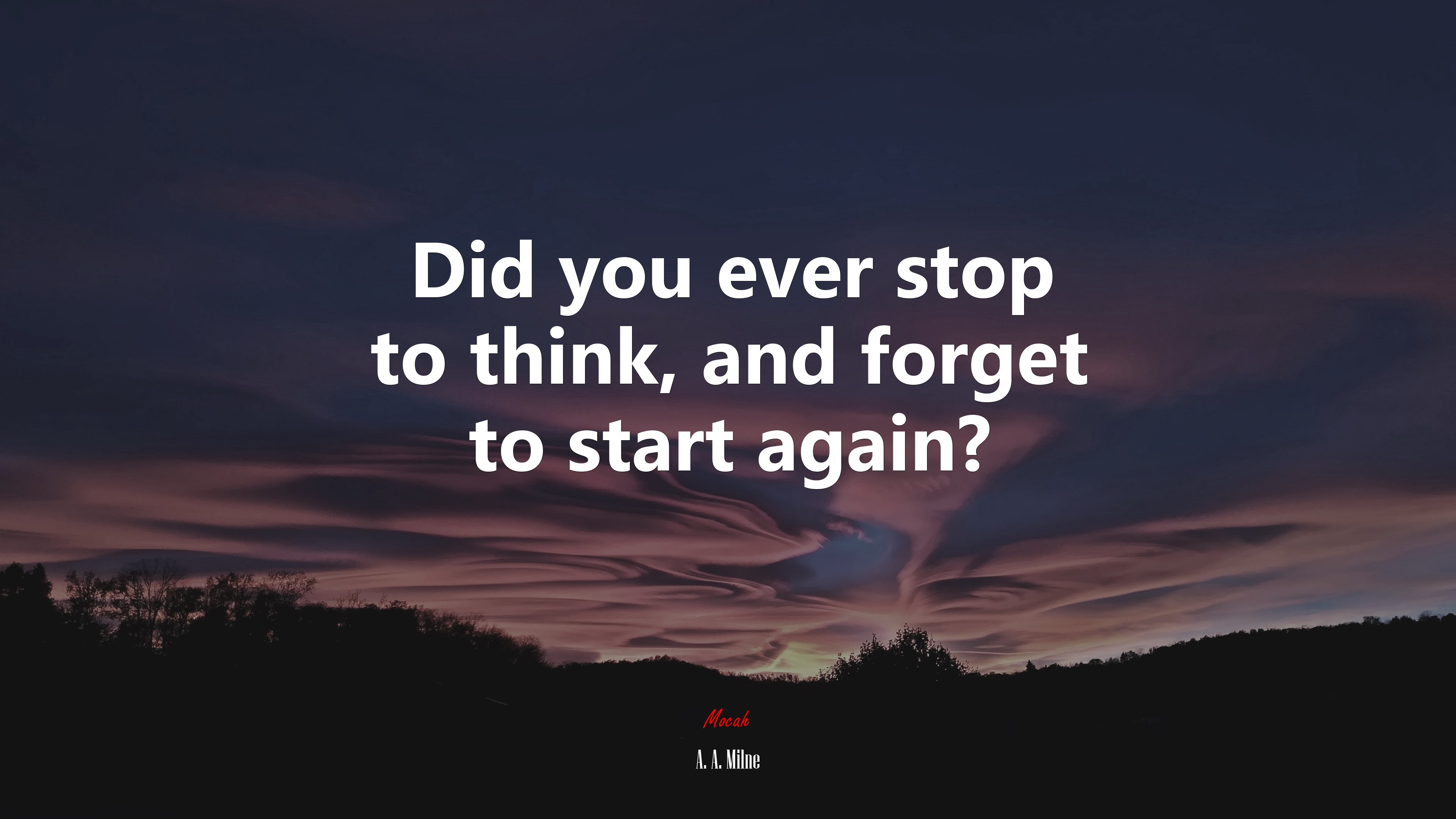 Did you ever stop to think, and forget to start again? | A. A. Milne quote HD Wallpaper
