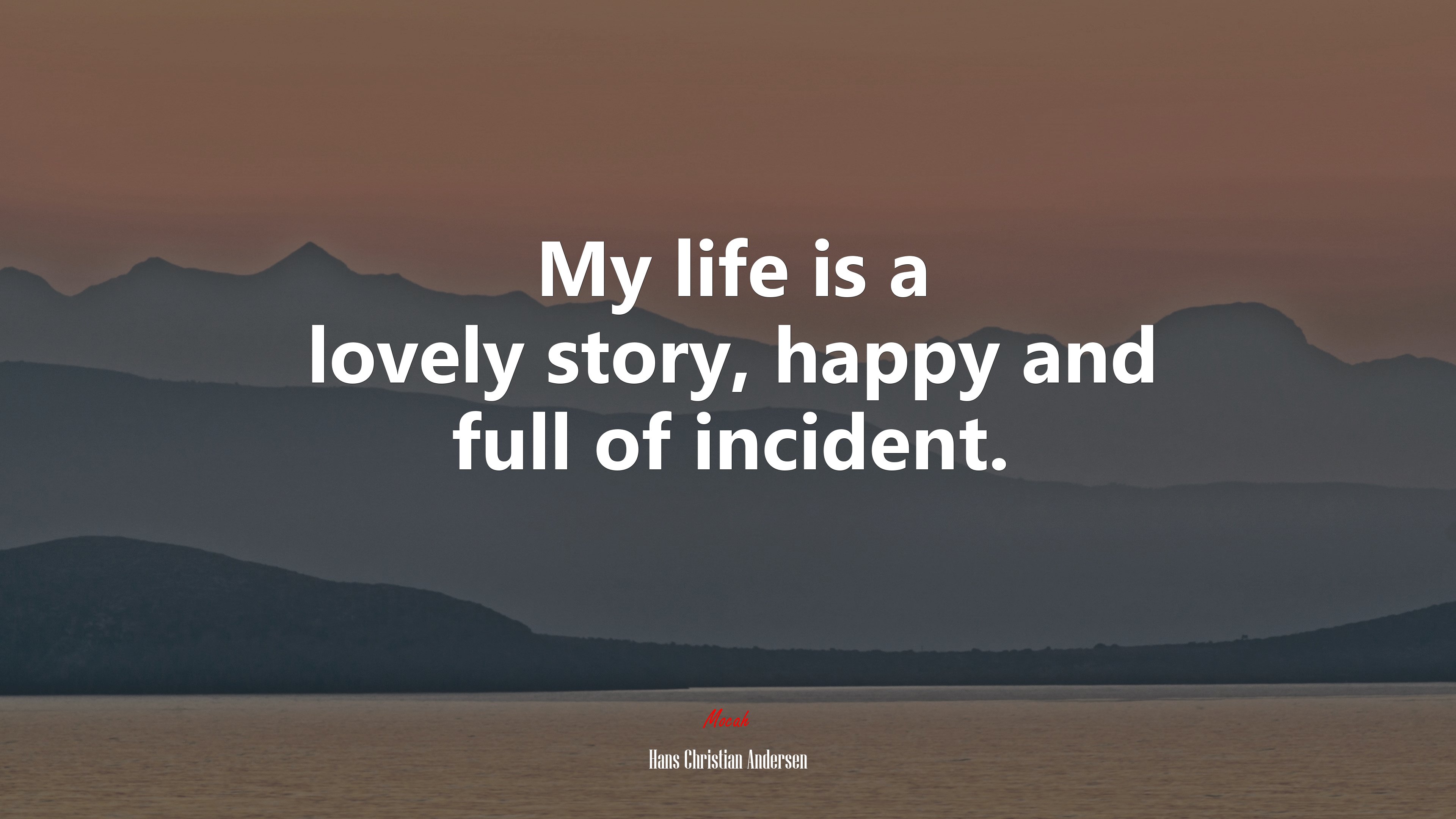 My life is a lovely story, happy and full of incident. | Hans Christian Andersen quote HD Wallpaper