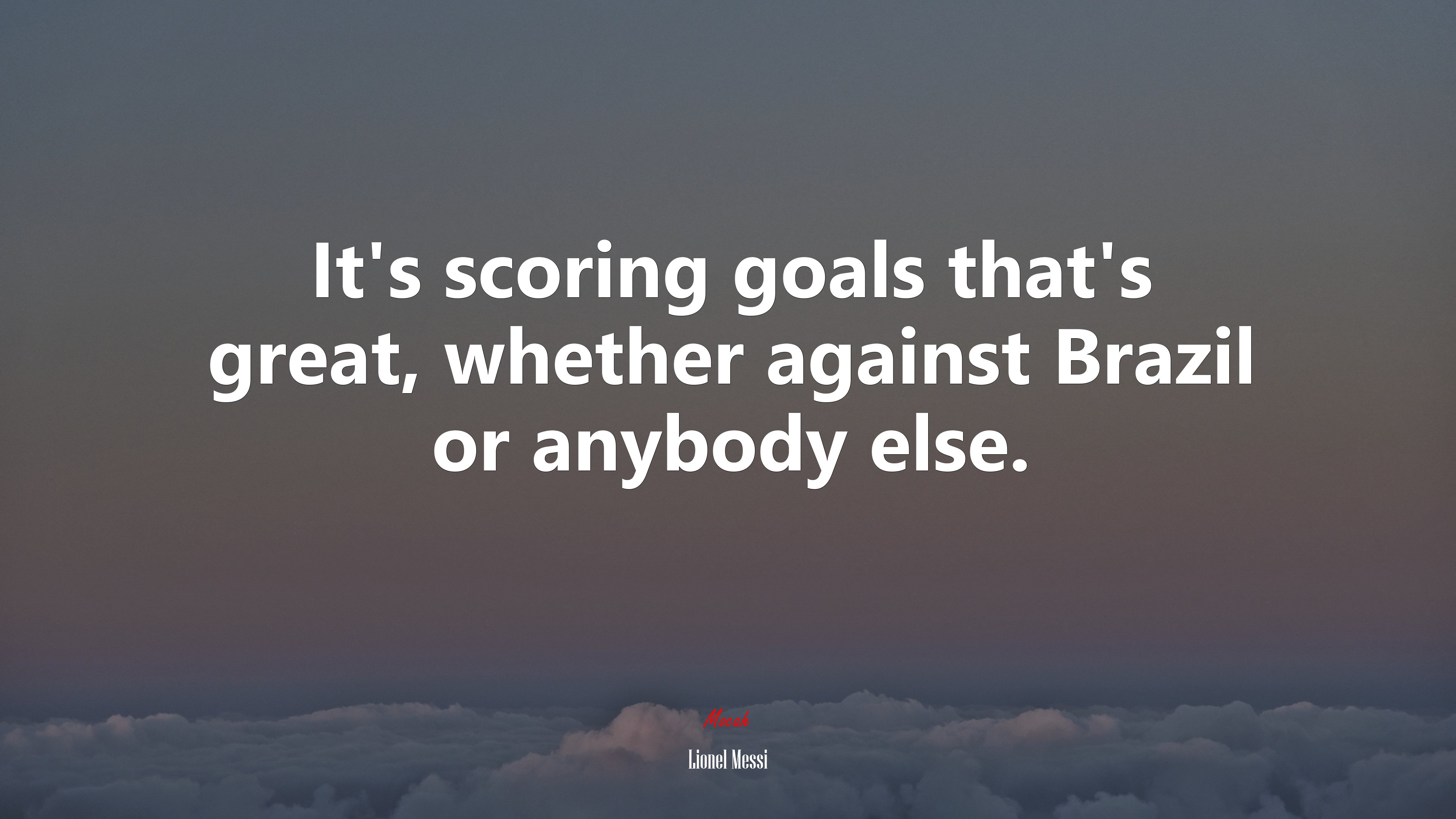 It’s scoring goals that’s great, whether against Brazil or anybody else. | Lionel Messi quote HD Wallpaper