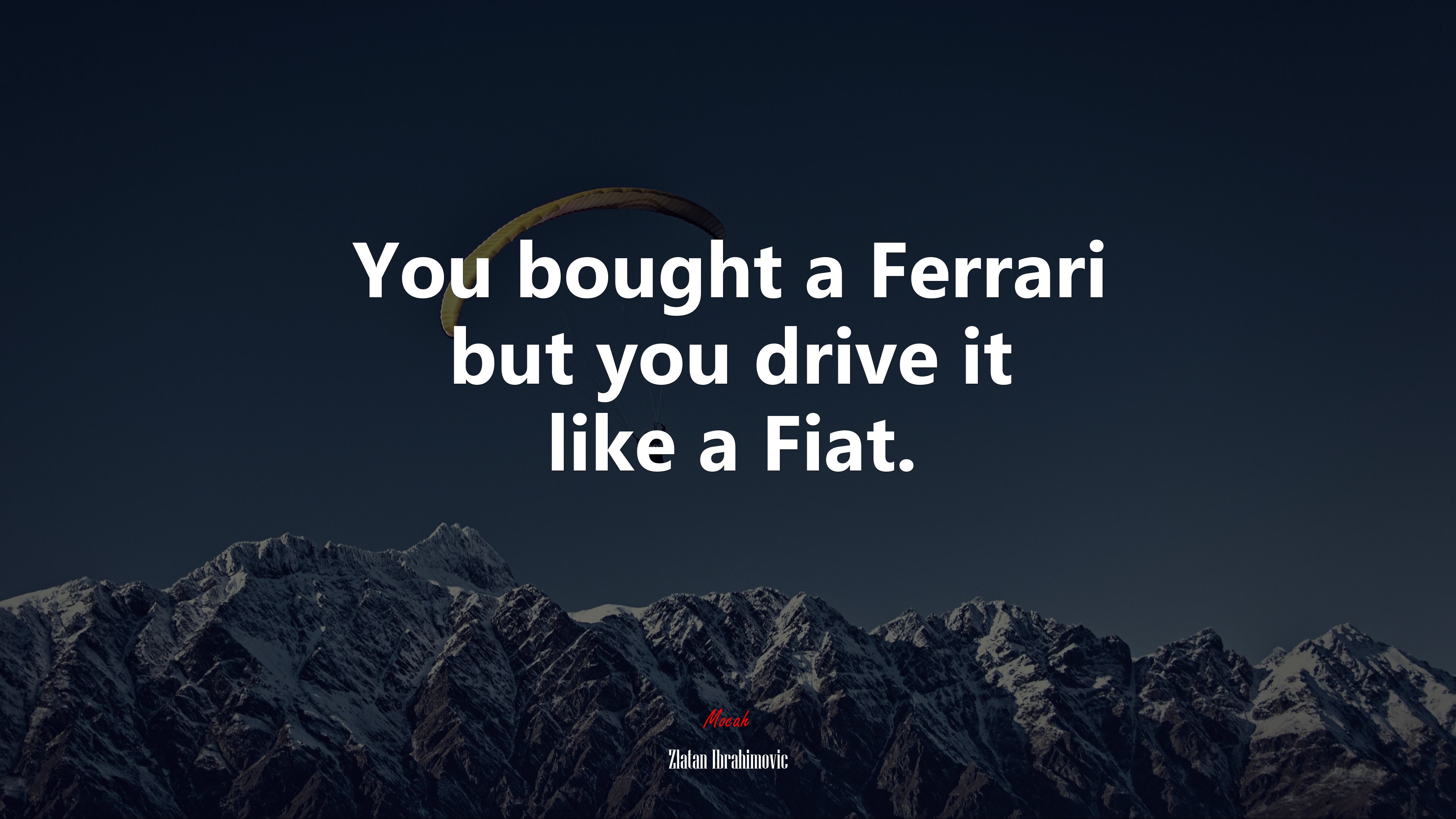 You bought a Ferrari but you drive it like a Fiat. | Zlatan Ibrahimovic quote HD Wallpaper