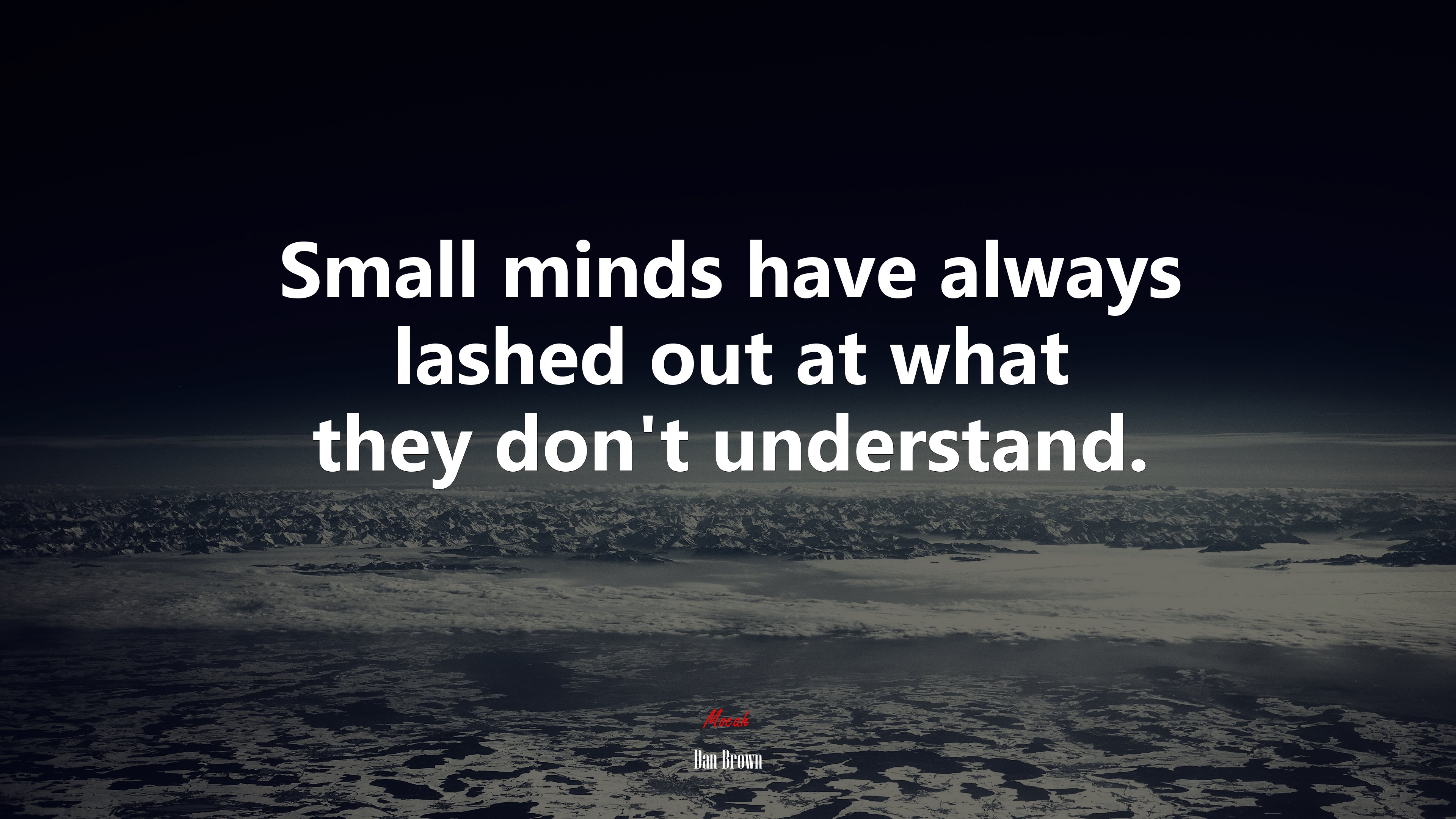Small minds have always lashed out at what they don’t understand. | Dan Brown quote HD Wallpaper
