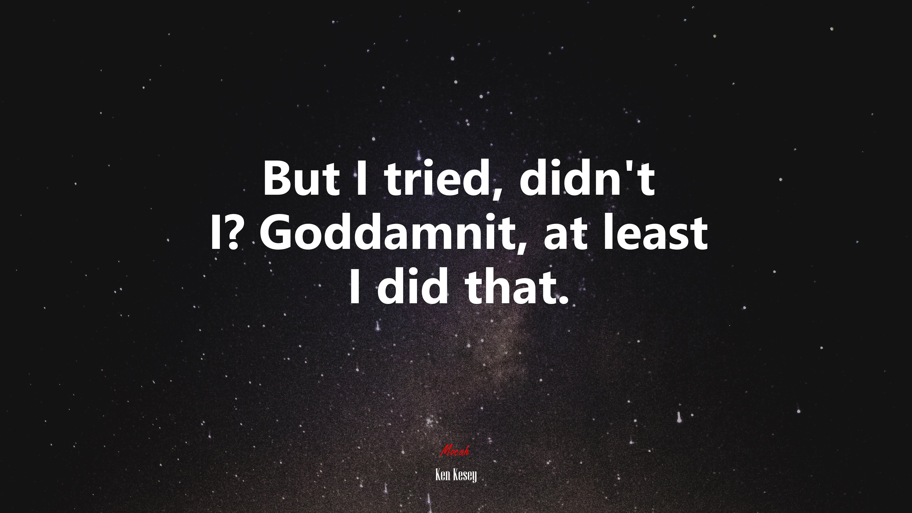 But I tried, didn’t I? Goddamnit, at least I did that. | Ken Kesey quote HD Wallpaper