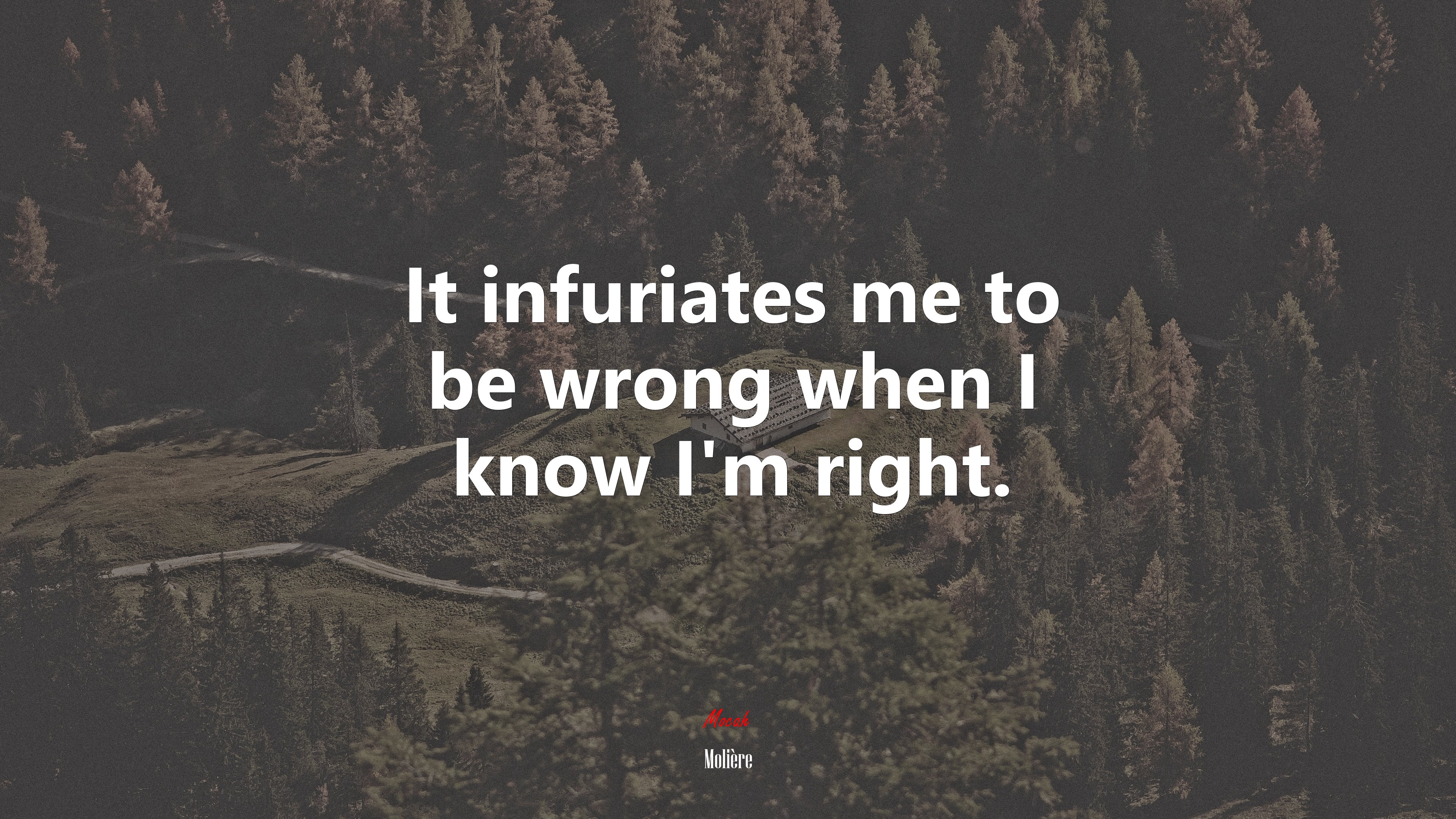 It infuriates me to be wrong when I know I’m right. | Molière quote HD Wallpaper