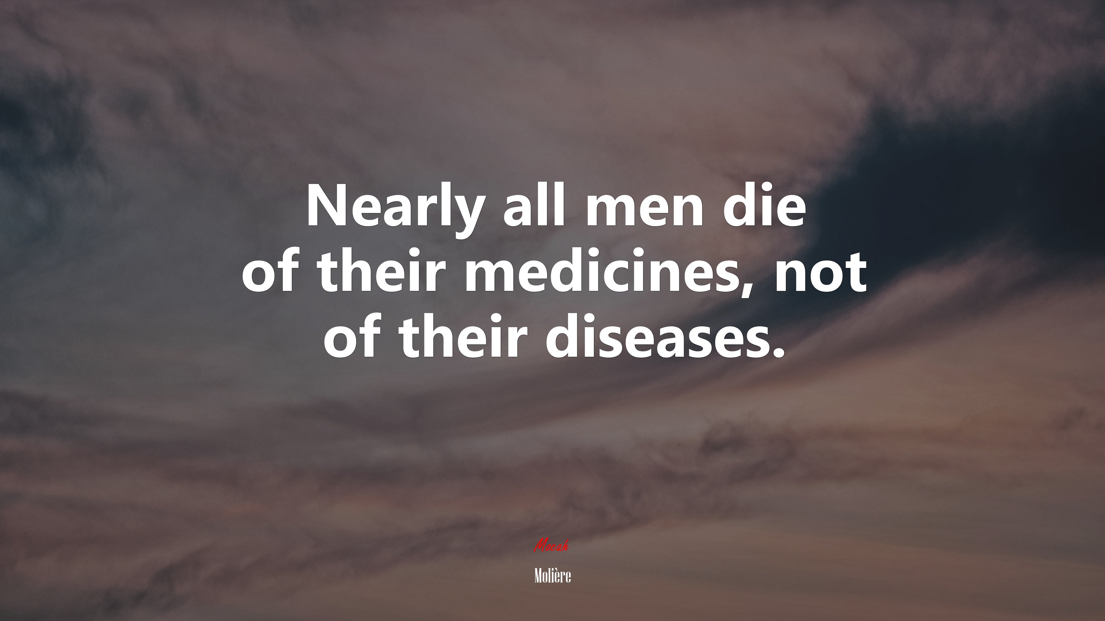 Nearly all men die of their medicines, not of their diseases. | Molière quote HD Wallpaper