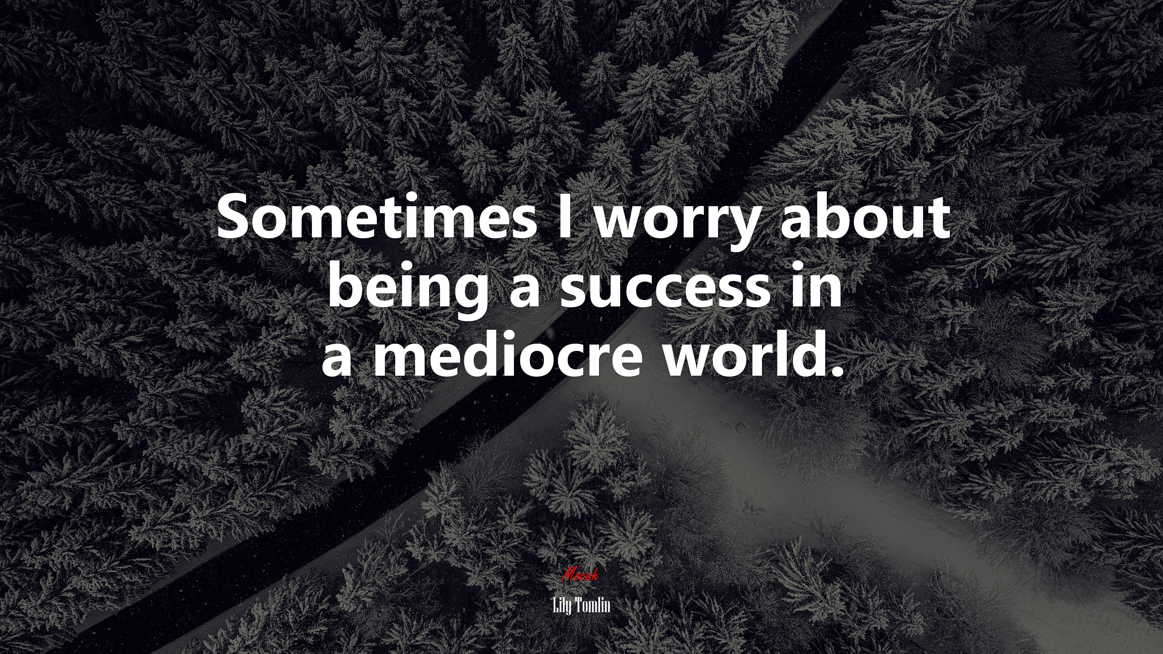 Sometimes I worry about being a success in a mediocre world. | Lily Tomlin quote HD Wallpaper