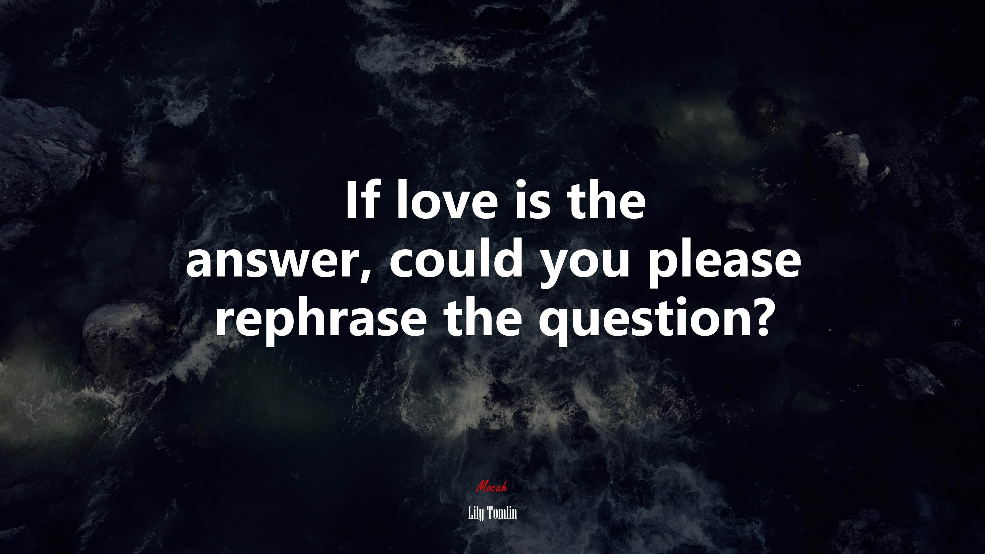 If love is the answer, could you please rephrase the question? | Lily Tomlin quote HD Wallpaper