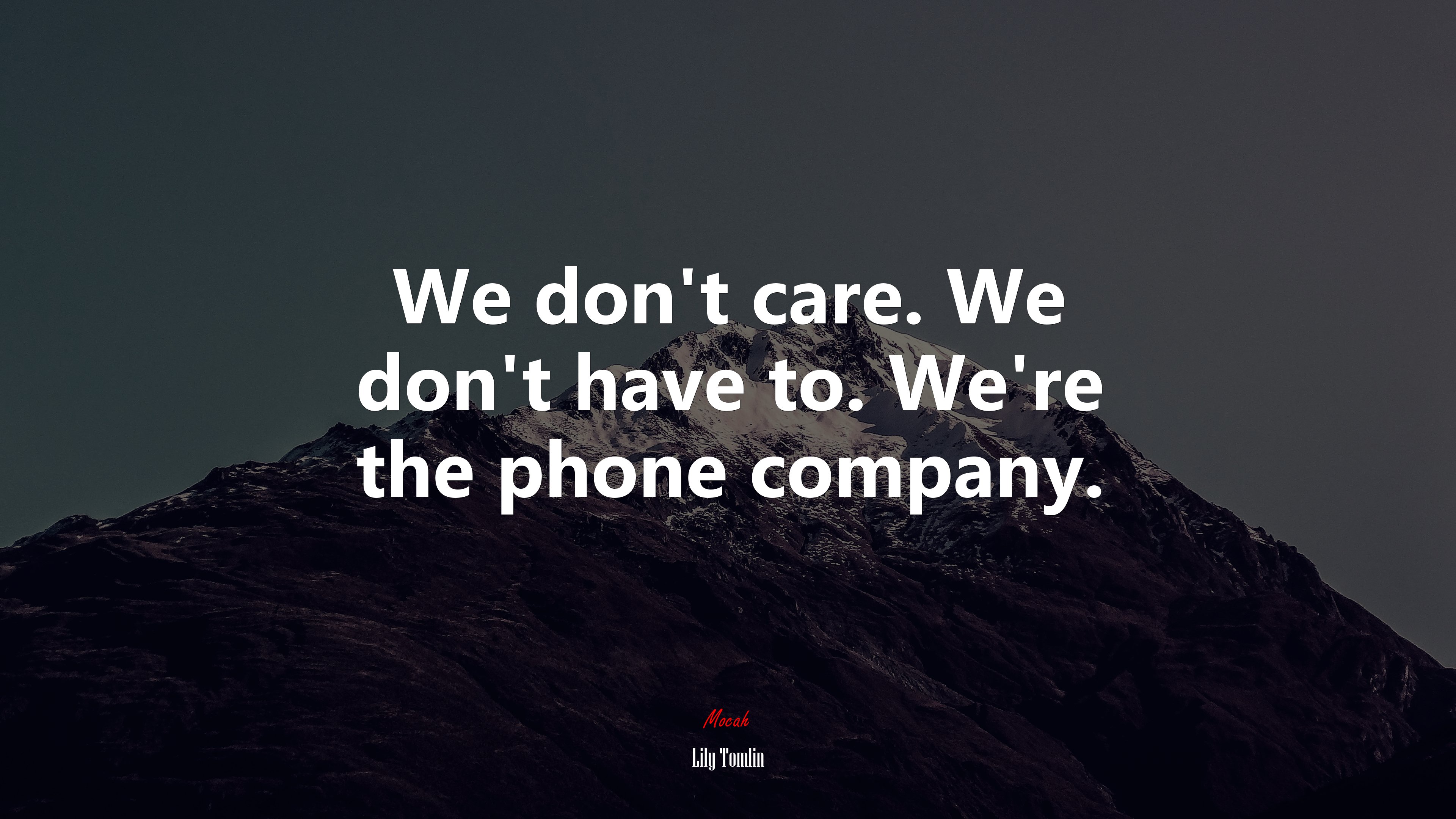 We don’t care. We don’t have to. We’re the phone company. | Lily Tomlin quote HD Wallpaper