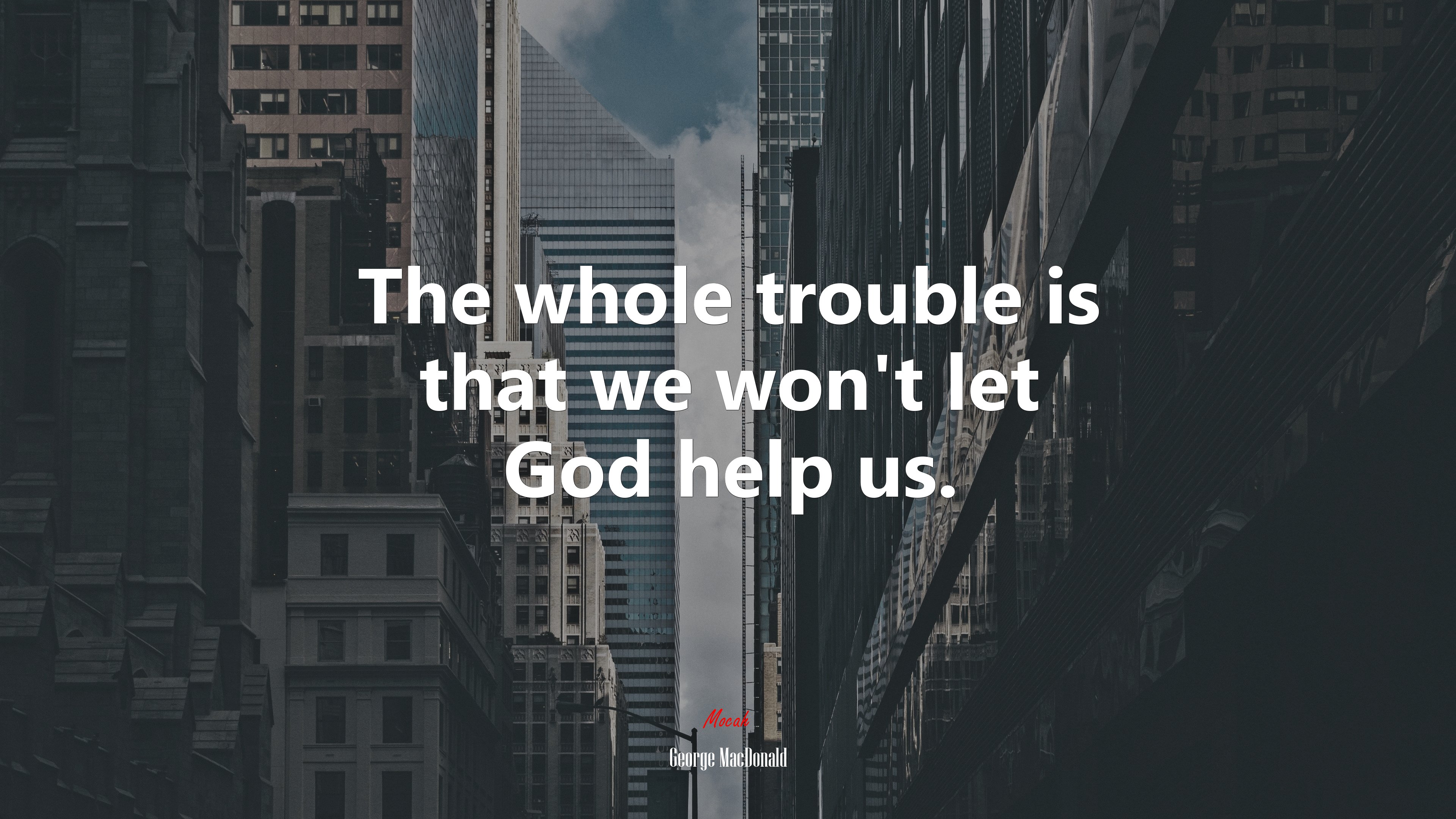 The whole trouble is that we won’t let God help us. | George MacDonald quote HD Wallpaper