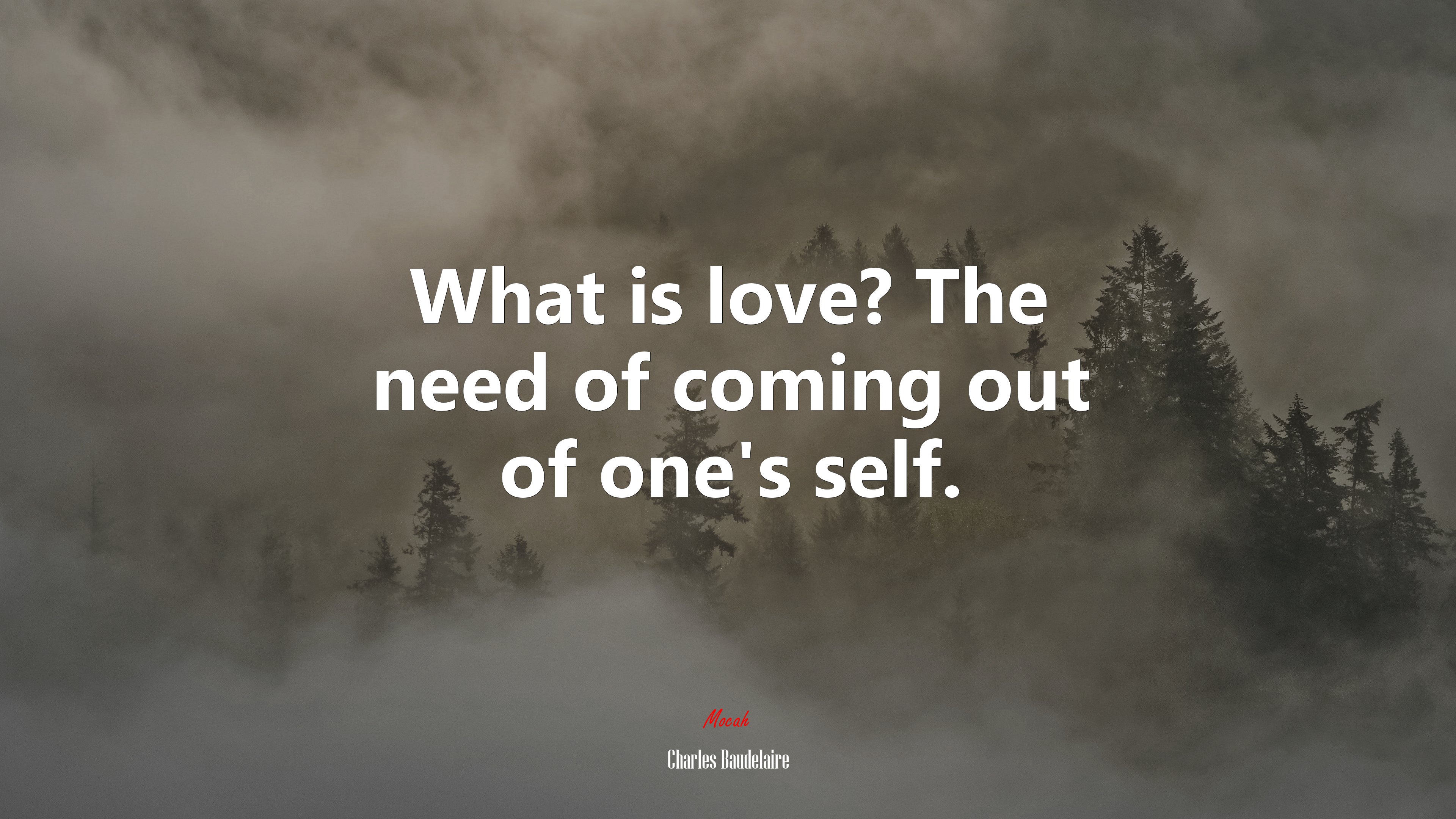What is love? The need of coming out of one’s self. | Charles Baudelaire quote HD Wallpaper