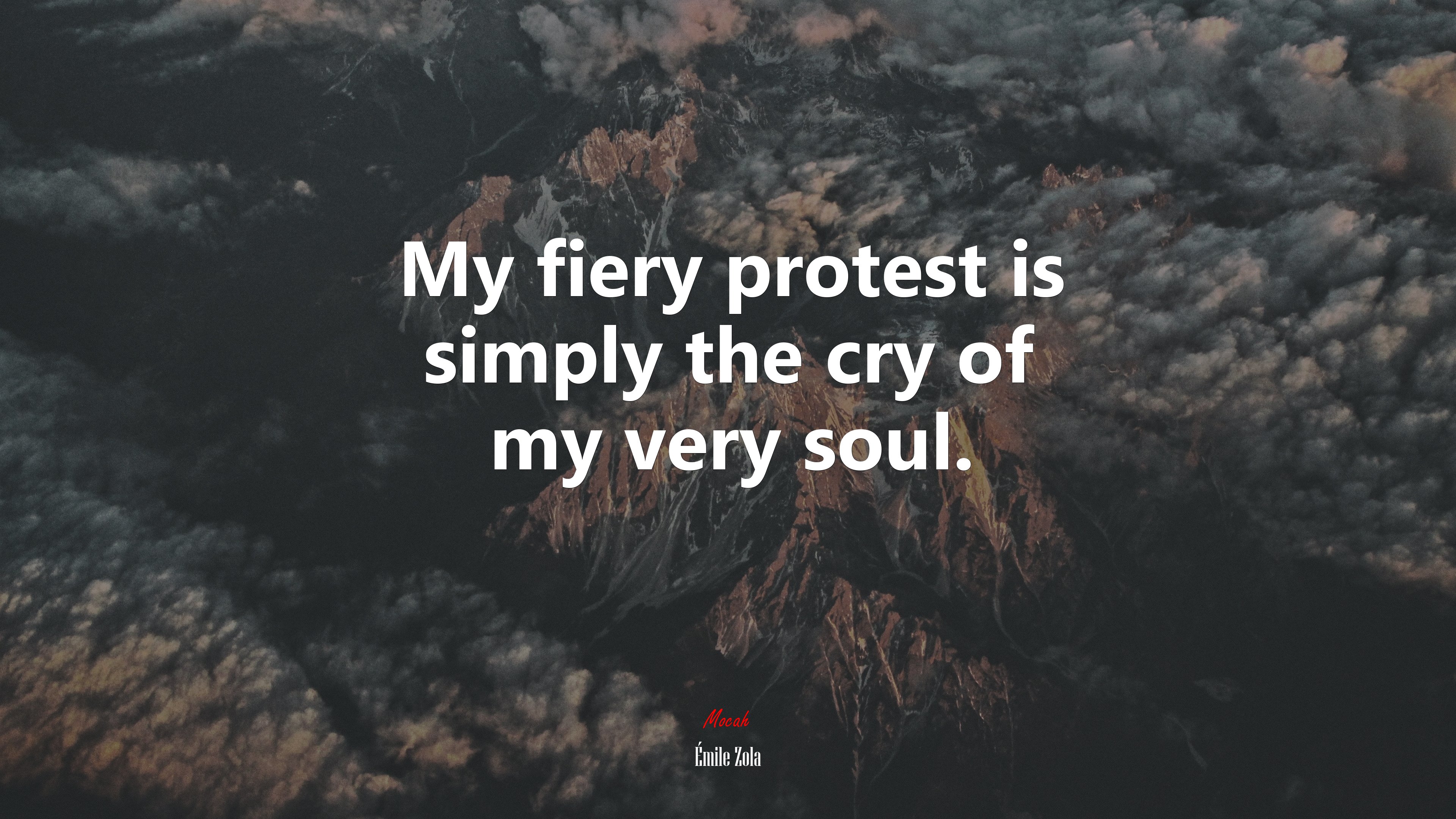 My fiery protest is simply the cry of my very soul. | Émile Zola quote HD Wallpaper