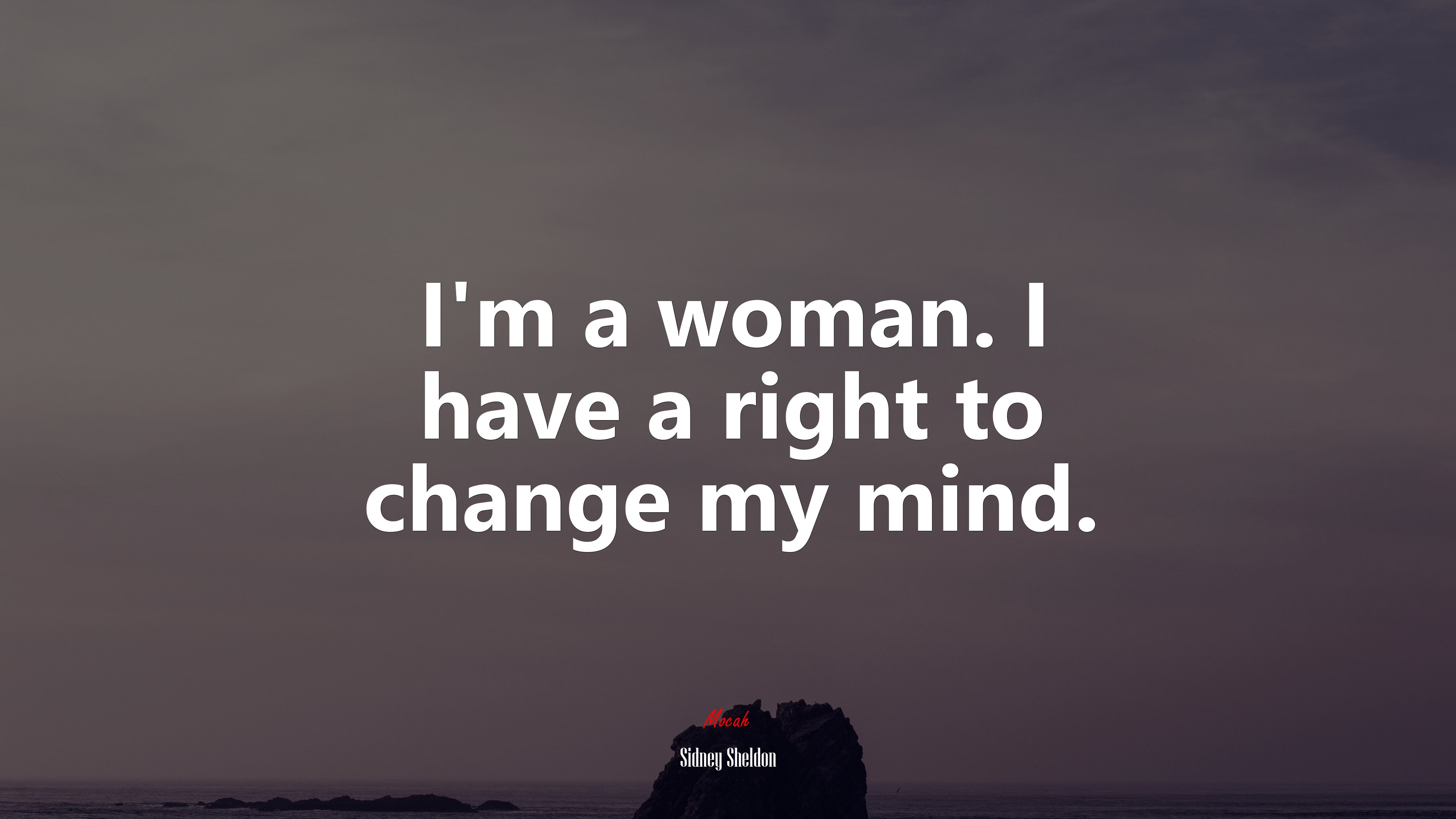 I’m a woman. I have a right to change my mind. | Sidney Sheldon quote HD Wallpaper