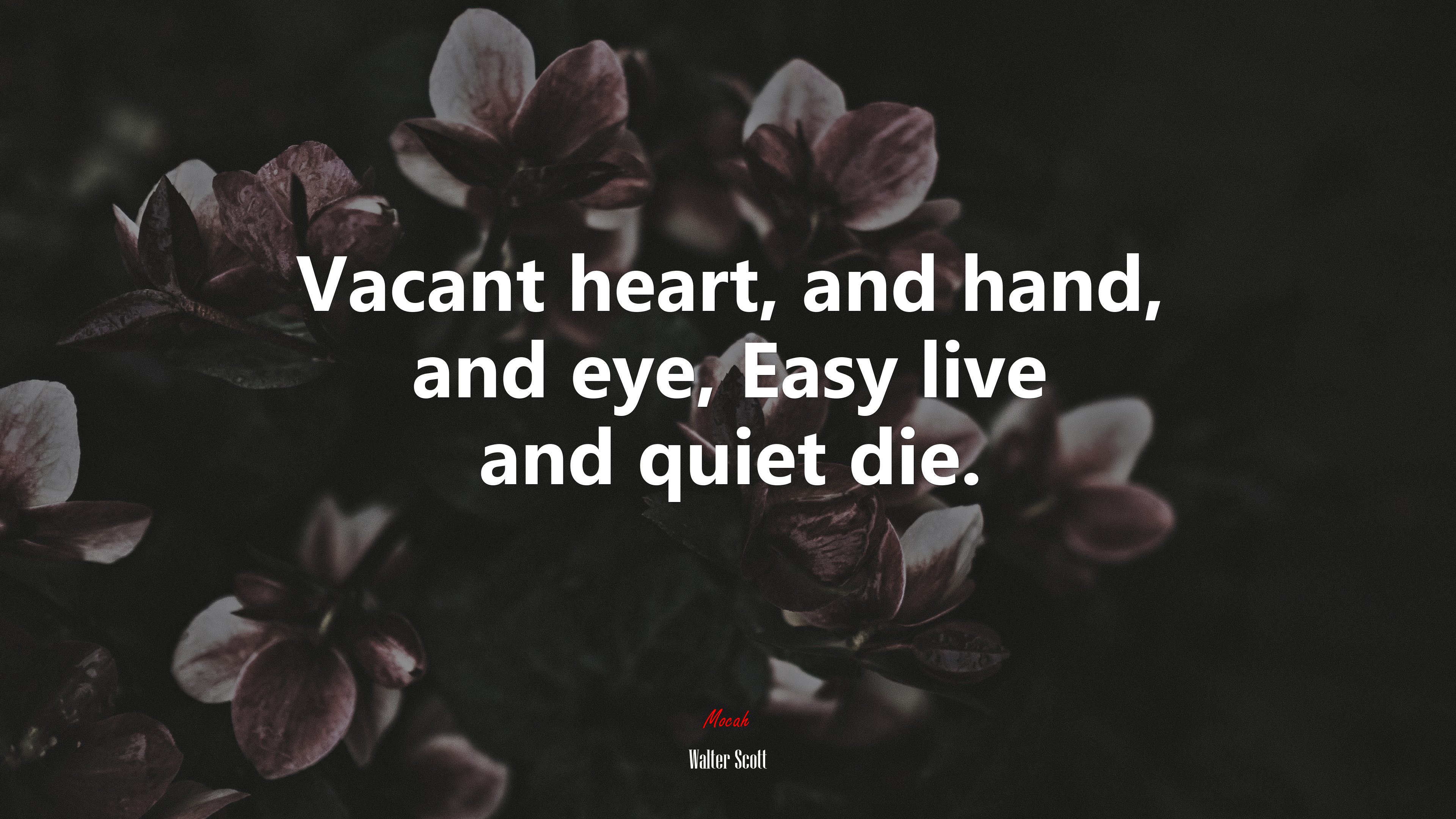 Vacant heart, and hand, and eye, Easy live and quiet die. | Walter Scott quote HD Wallpaper
