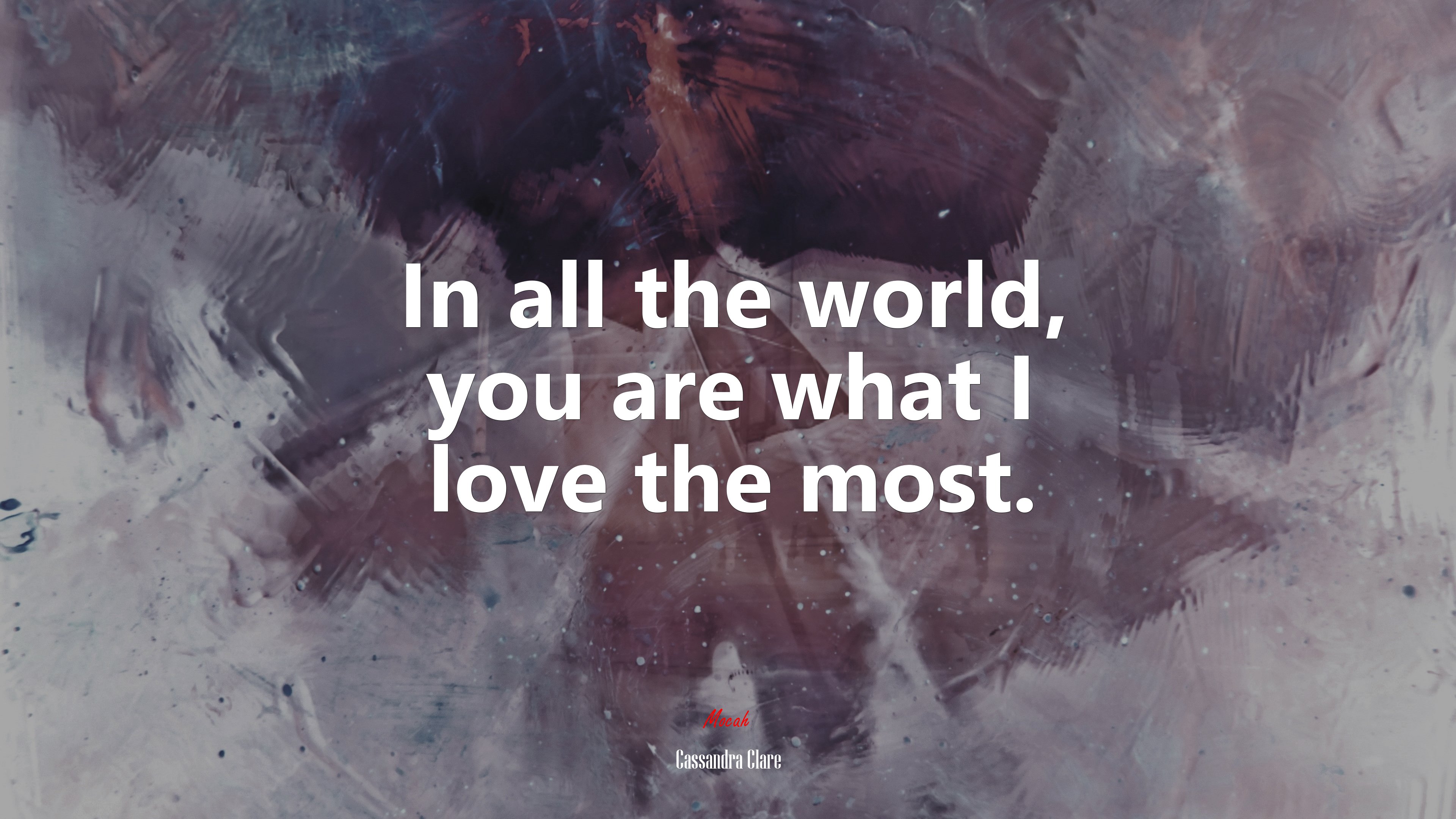 In all the world, you are what I love the most. | Cassandra Clare quote HD Wallpaper