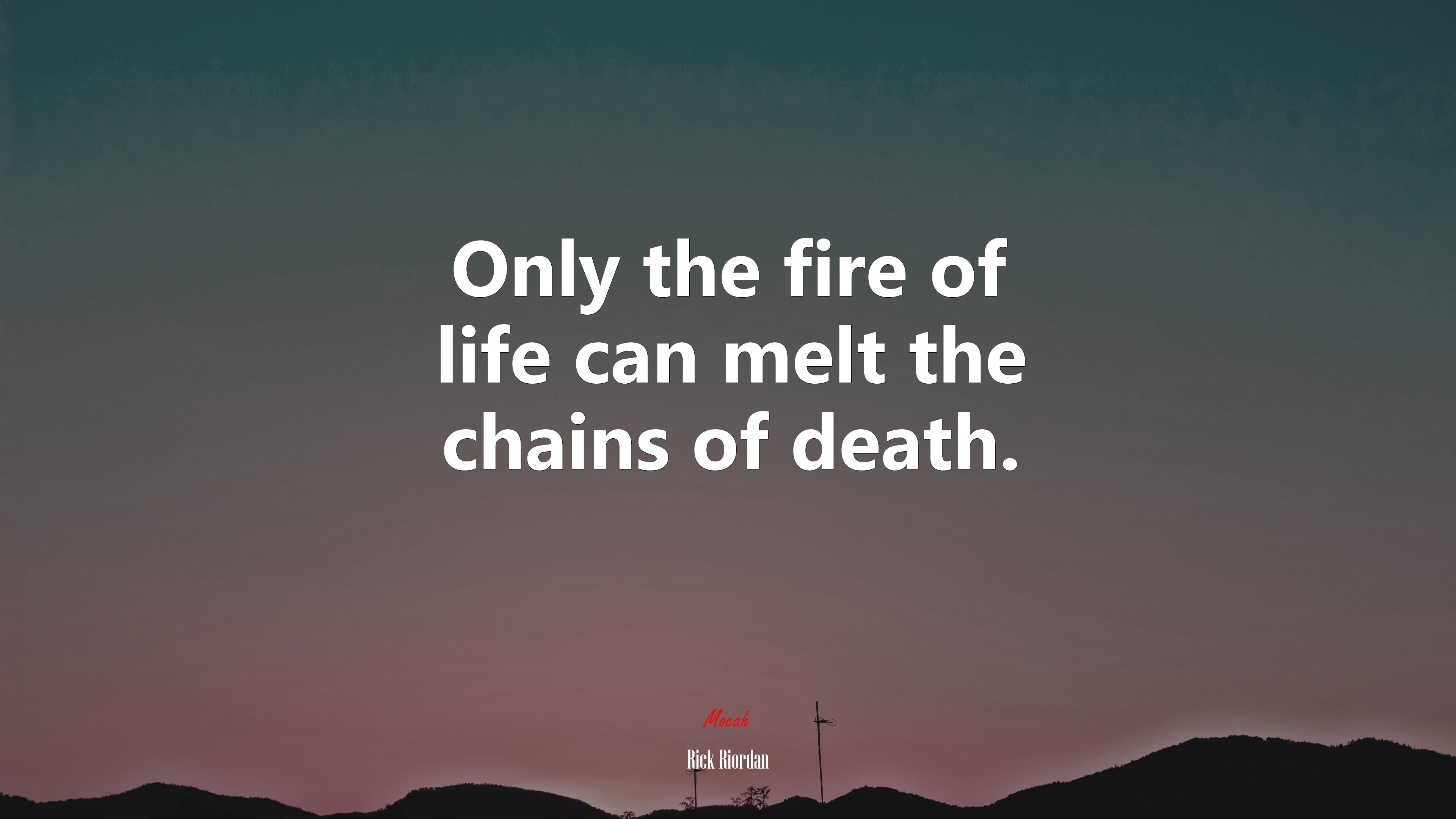 Only the fire of life can melt the chains of death. | Rick Riordan quote HD Wallpaper